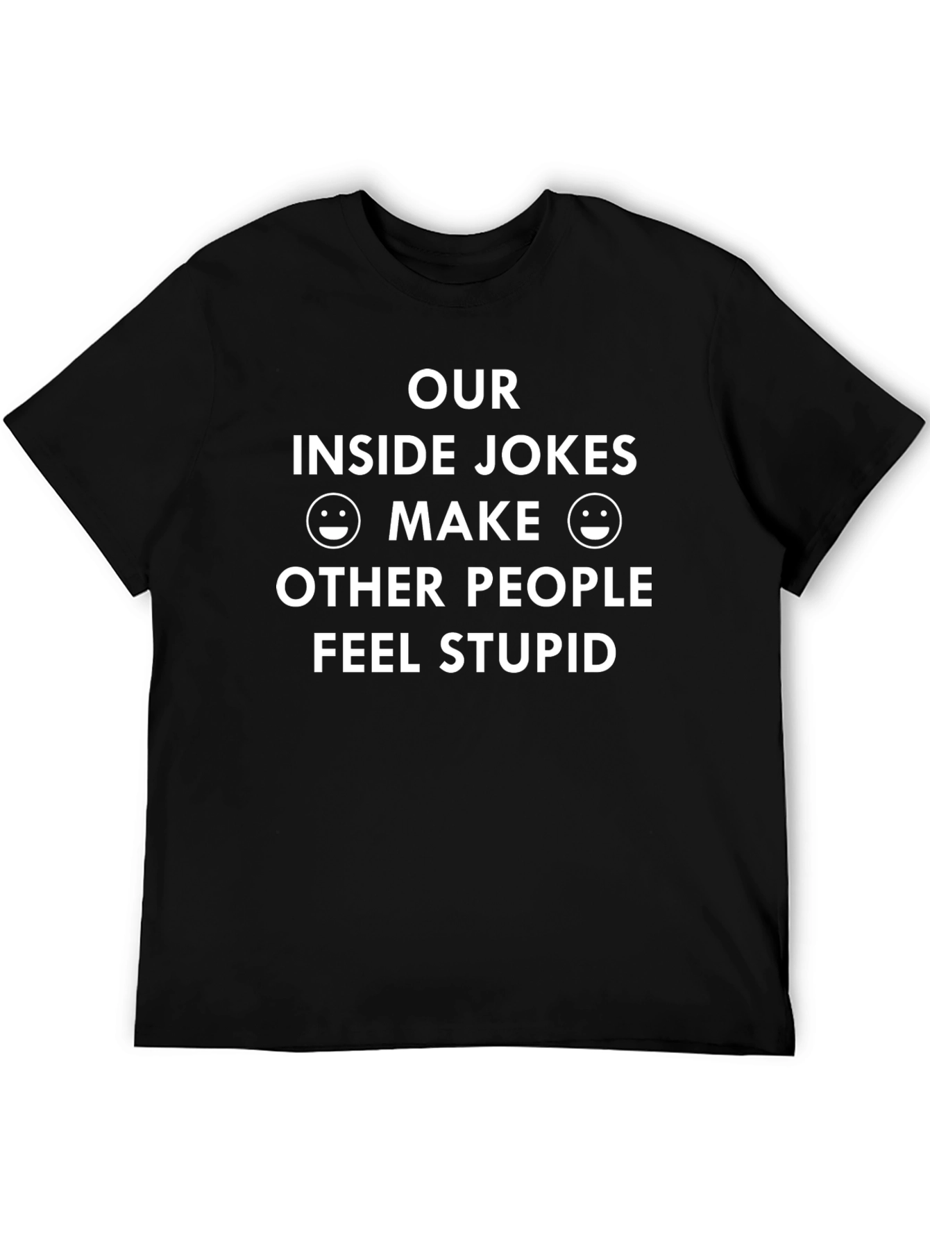 Black Funny Inside Joke T-Shirt - Makes Others Feel Stupid view 5