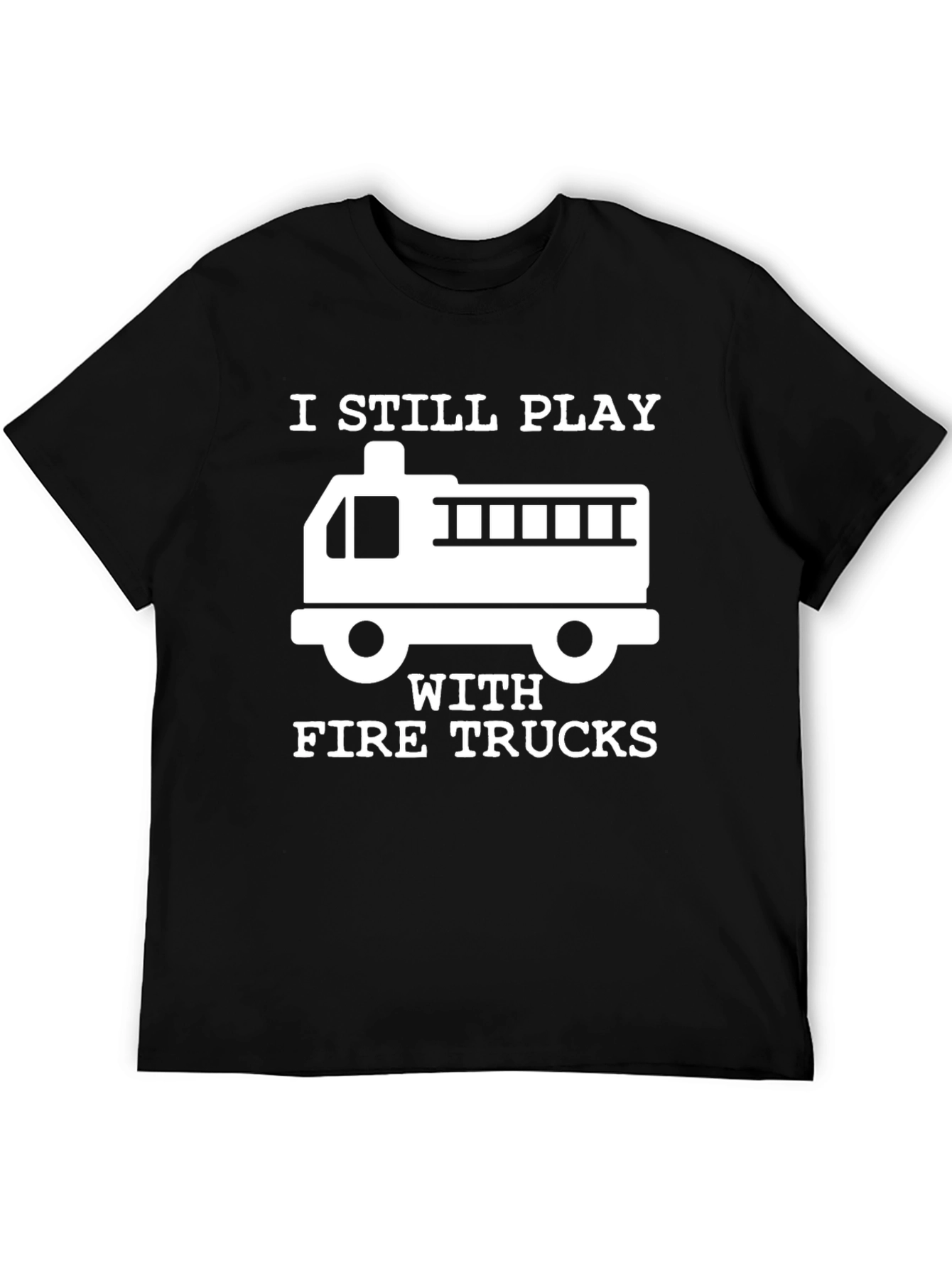 Black I Still Play With Fire Trucks T-Shirt view 5