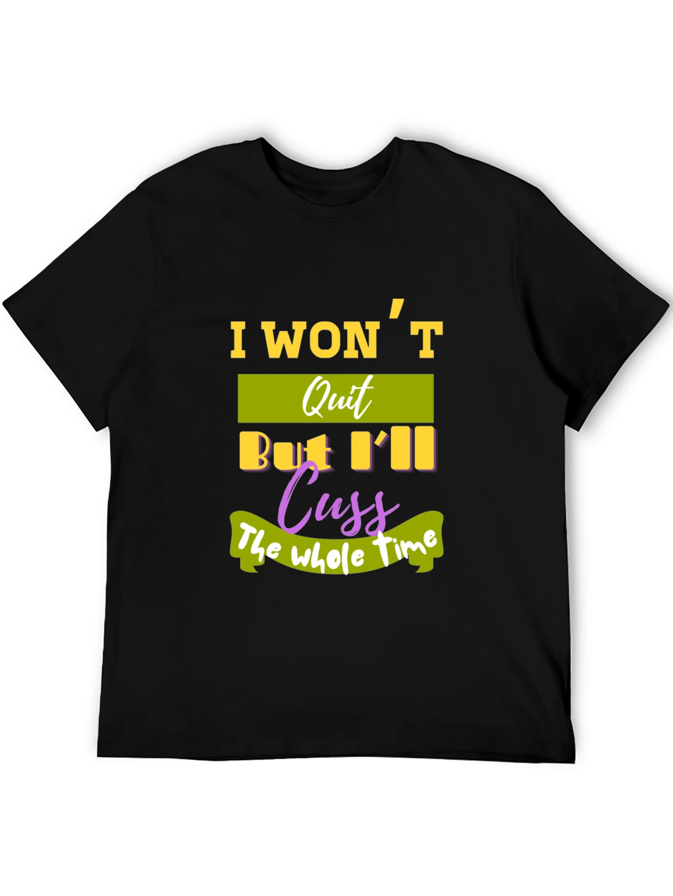 Black I Won't Quit T-Shirt - Funny Sarcastic Tee view 5