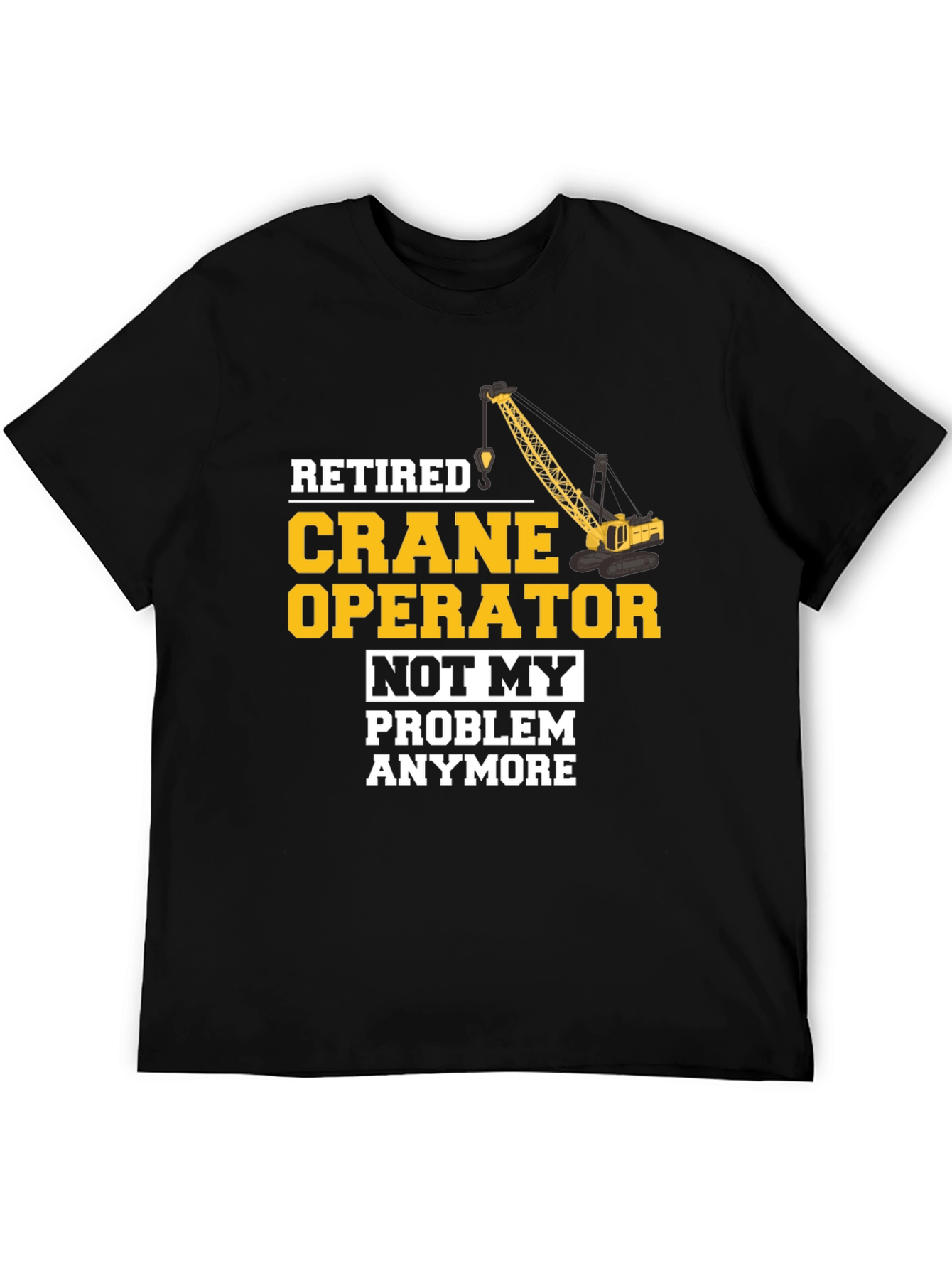Black Retired Crane Operator T-Shirt Funny Gift view 5