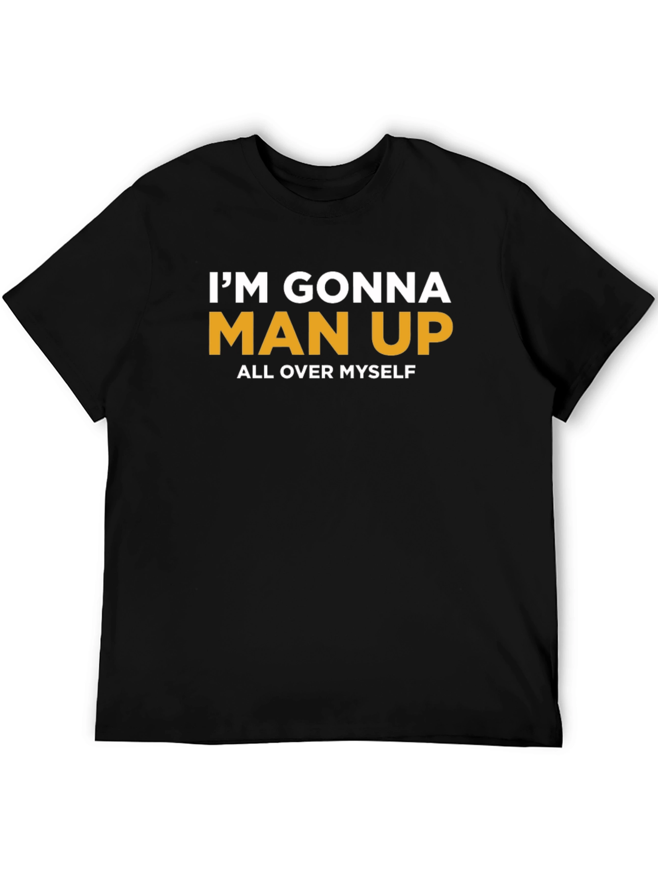 Black I'm Gonna Man Up T-Shirt view 5