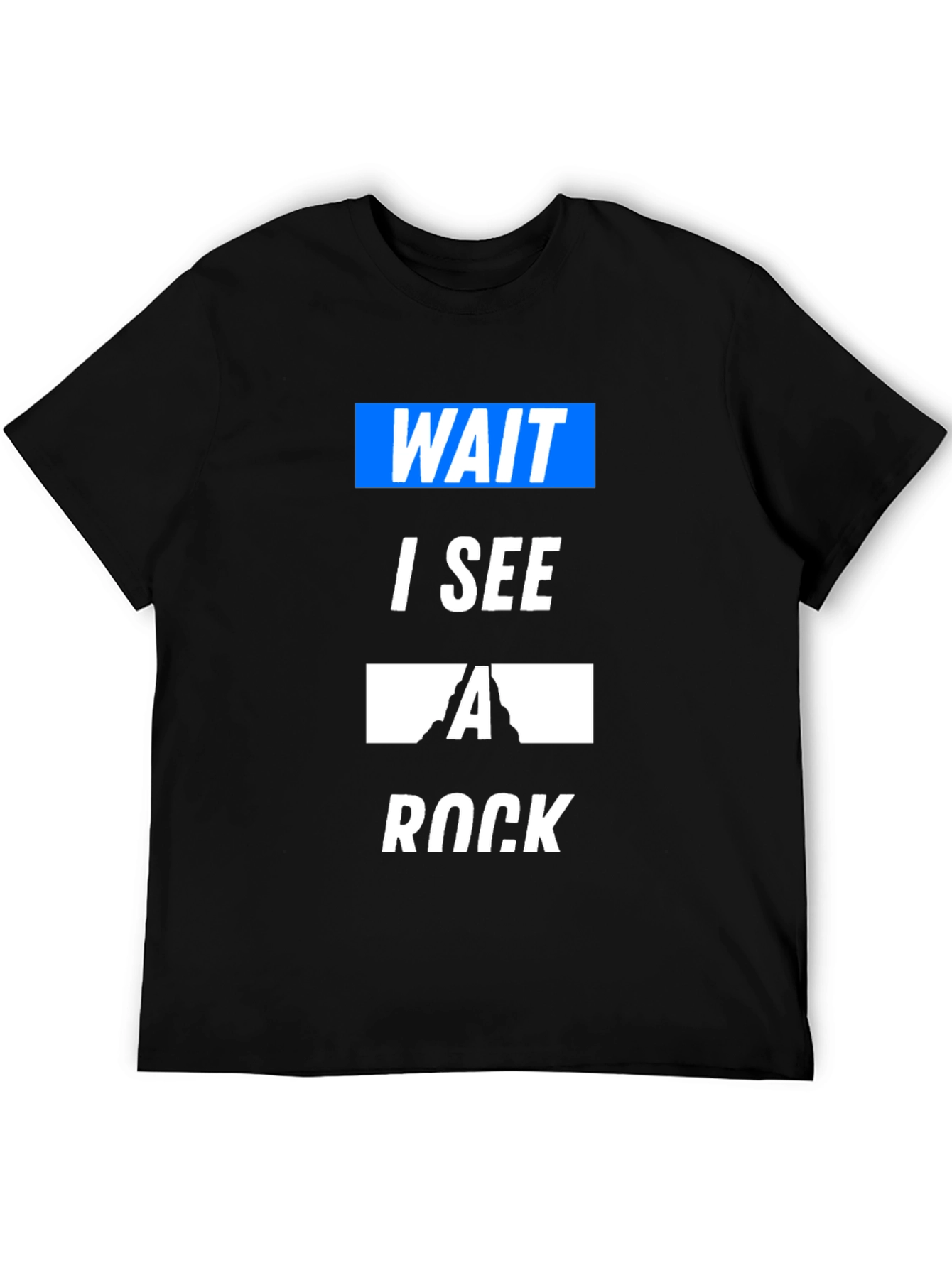 Black Wait I See a Rock Funny T-Shirt view 5