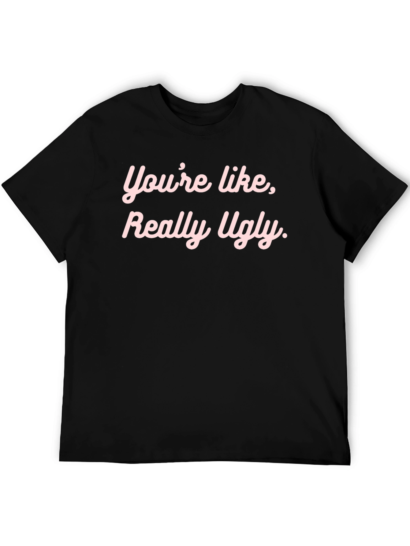Black Funny Graphic Tee - "You're Like, Really Ugly." view 5