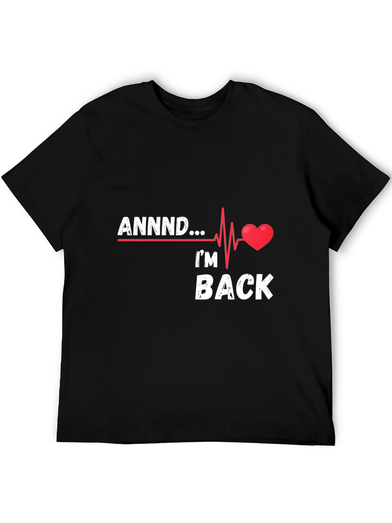 Black ANNNND I'm Back T-Shirt - Heartbeat Design view 5