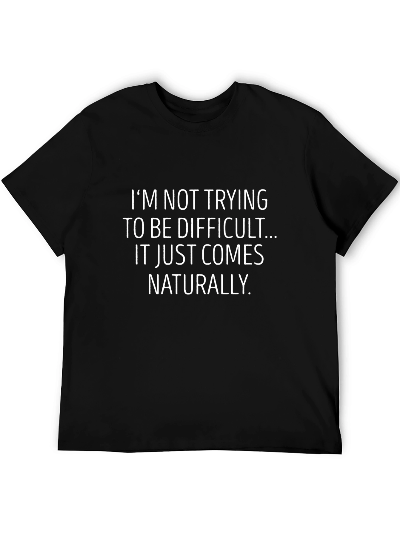 Black Funny Sarcastic T-Shirt: "I'm Not Trying To Be Difficult" view 5