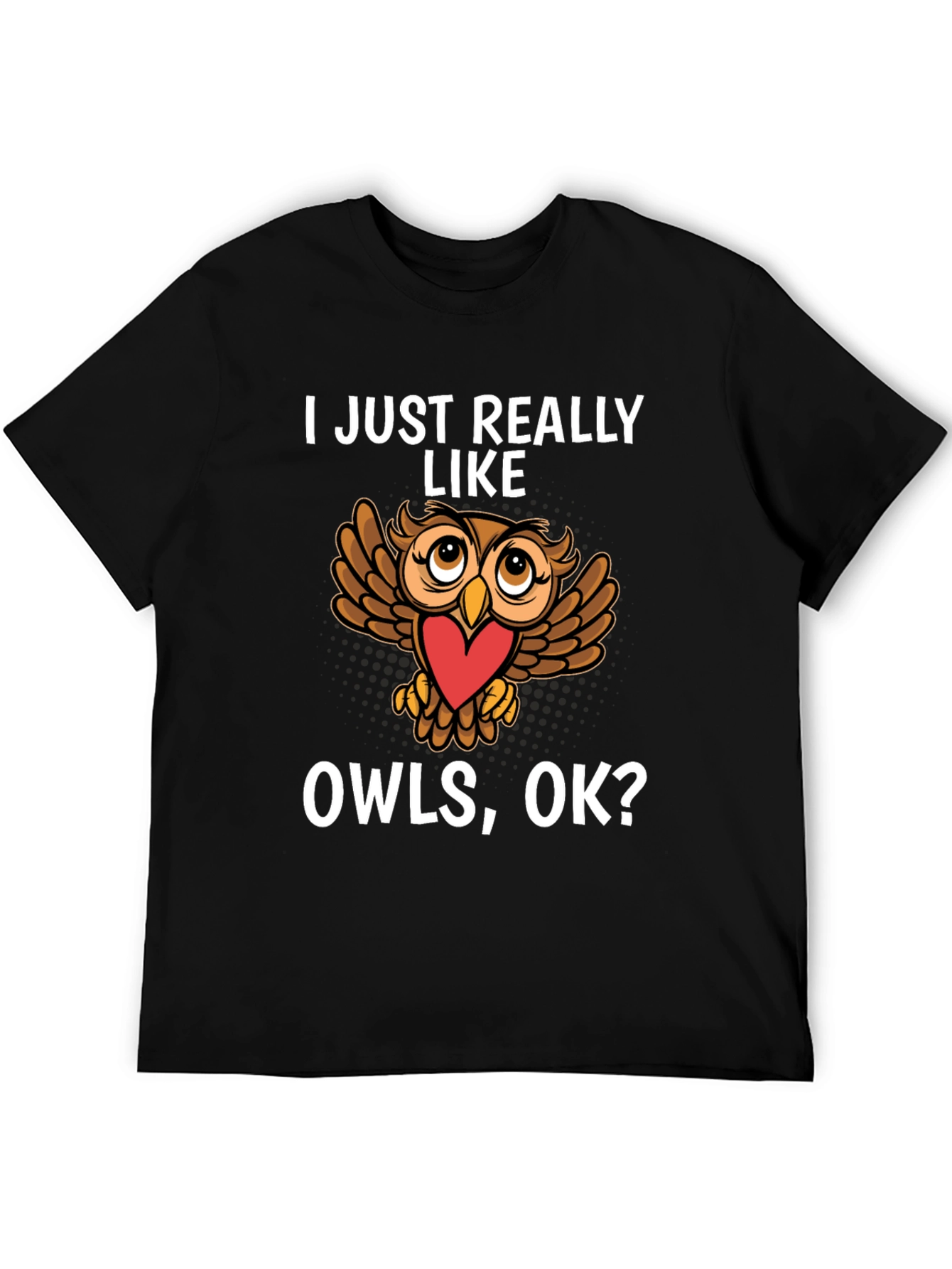 Black Cute Owl Lover T-Shirt - I Just Really Like Owls, OK? view 5