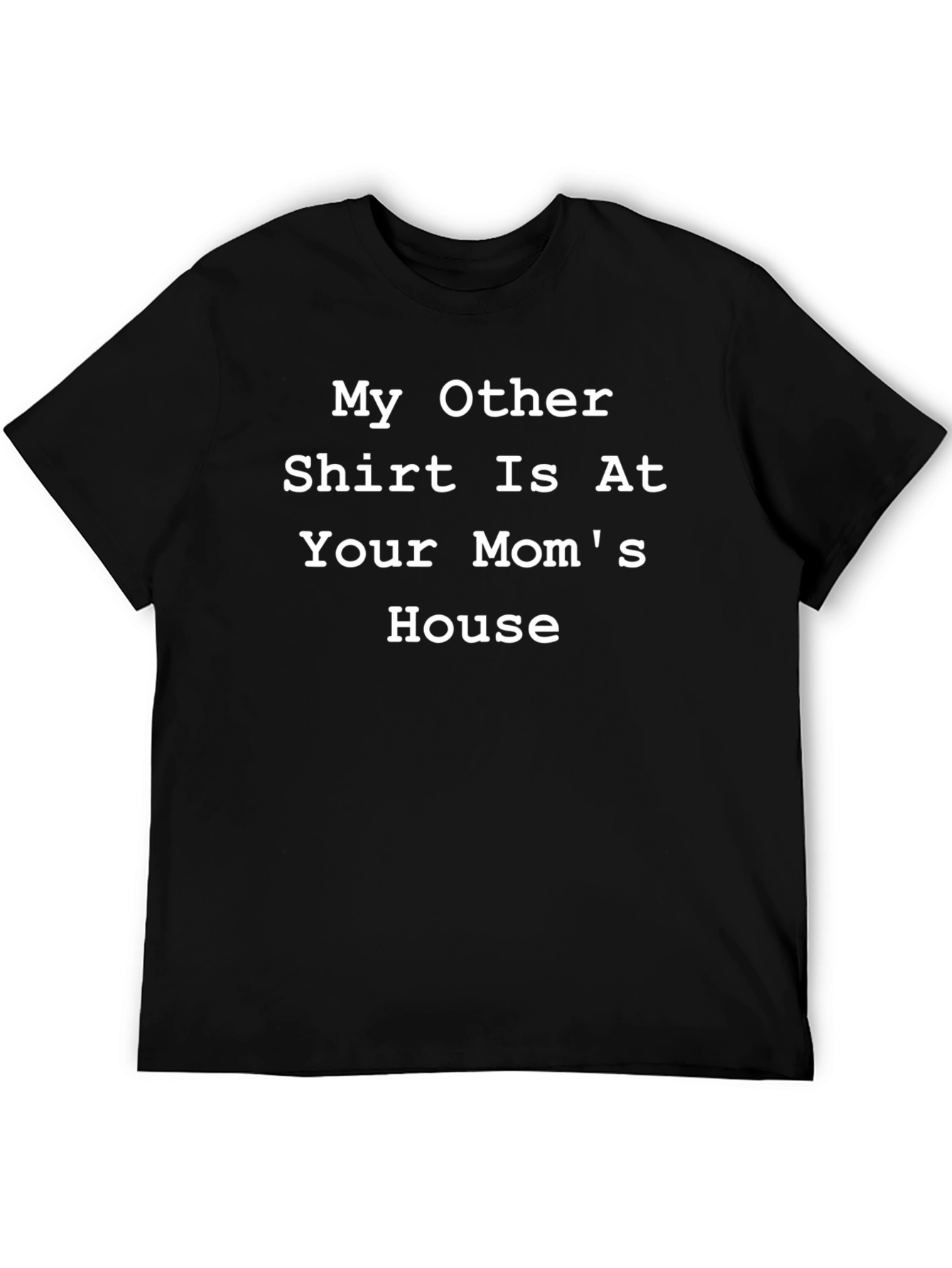 Black Humorous T-Shirt: My Other Shirt Is At Your Mom's House view 5