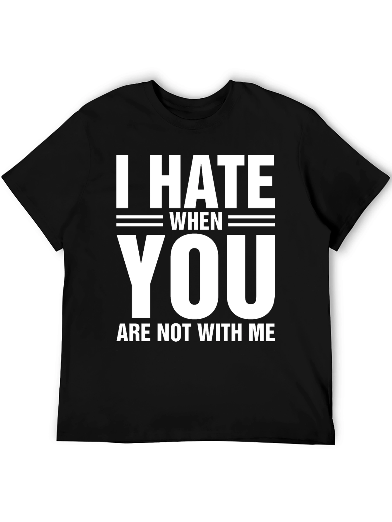 Black I Hate When You Are Not With Me T-Shirt view 5