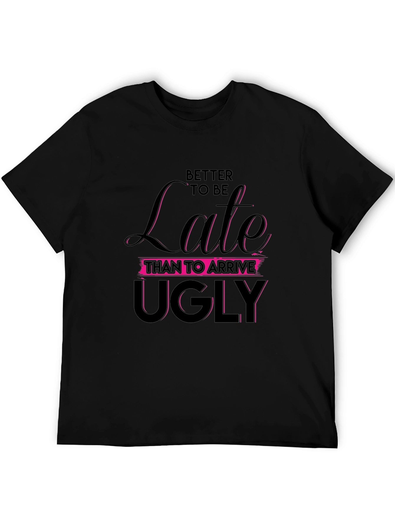 Black Funny Slogan Tee: Better Late Than Ugly Black T-Shirt view 5