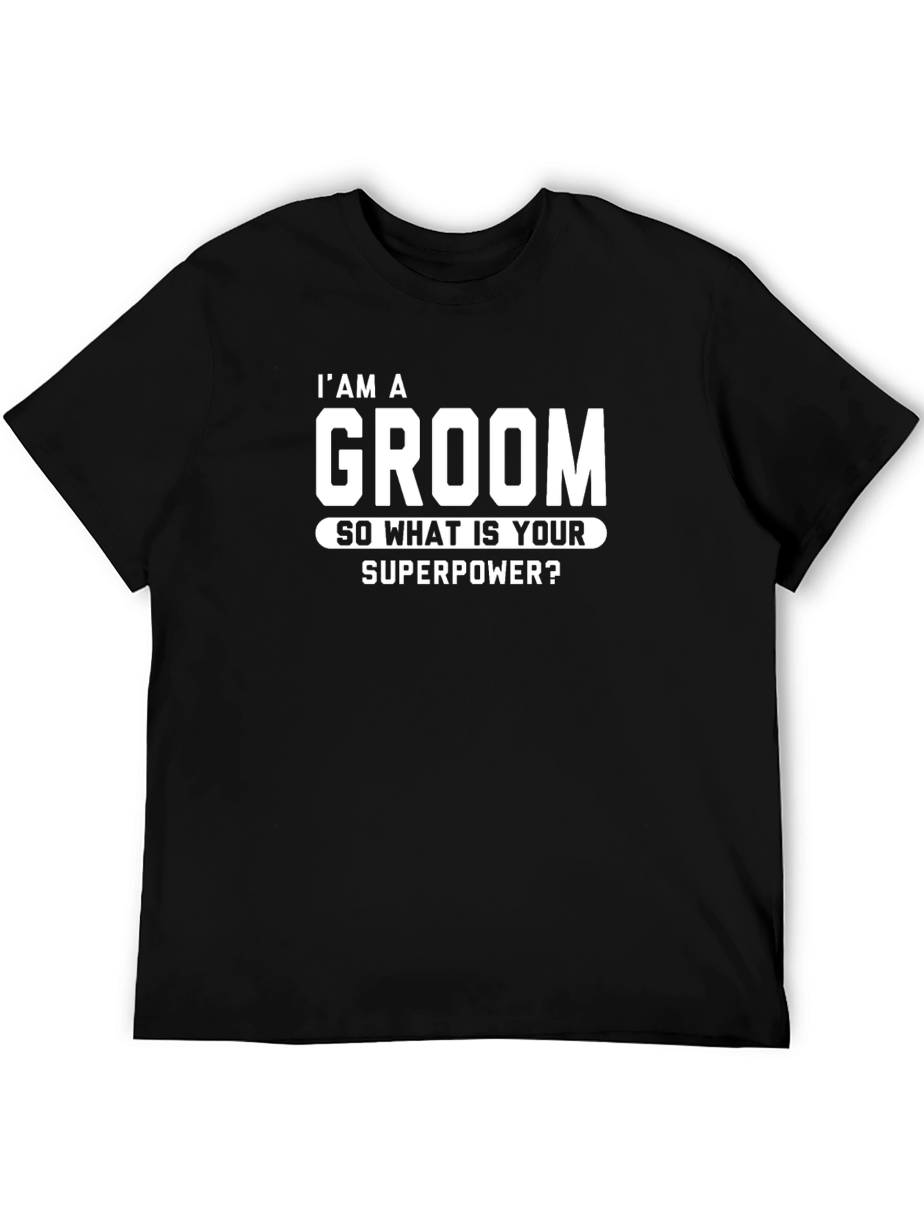 Black I'm A Groom T-Shirt - Superpower Wedding view 5