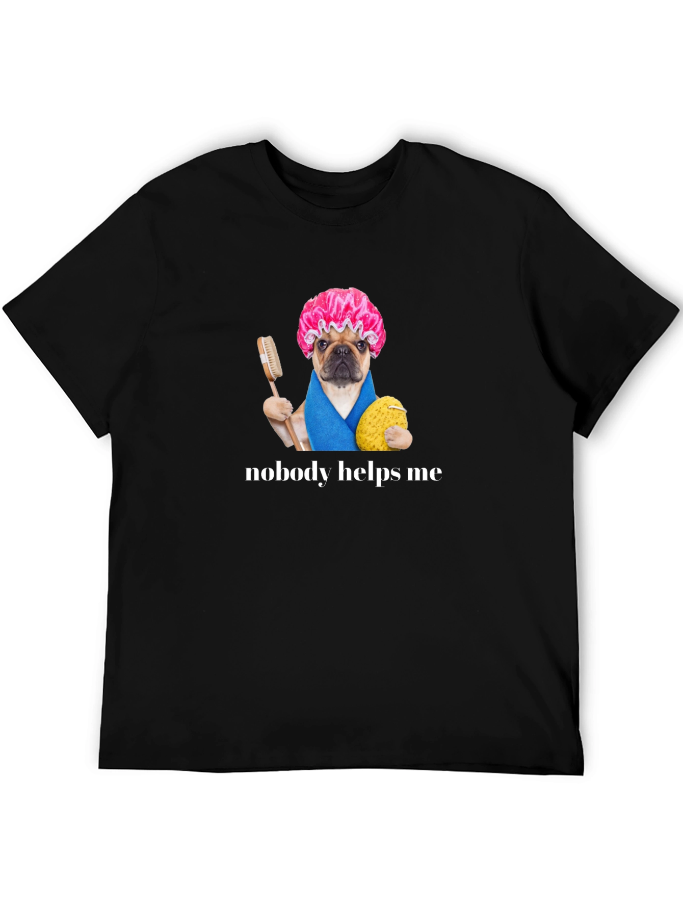 Black Funny Pug Shower Cap T-Shirt - Nobody Helps Me view 5