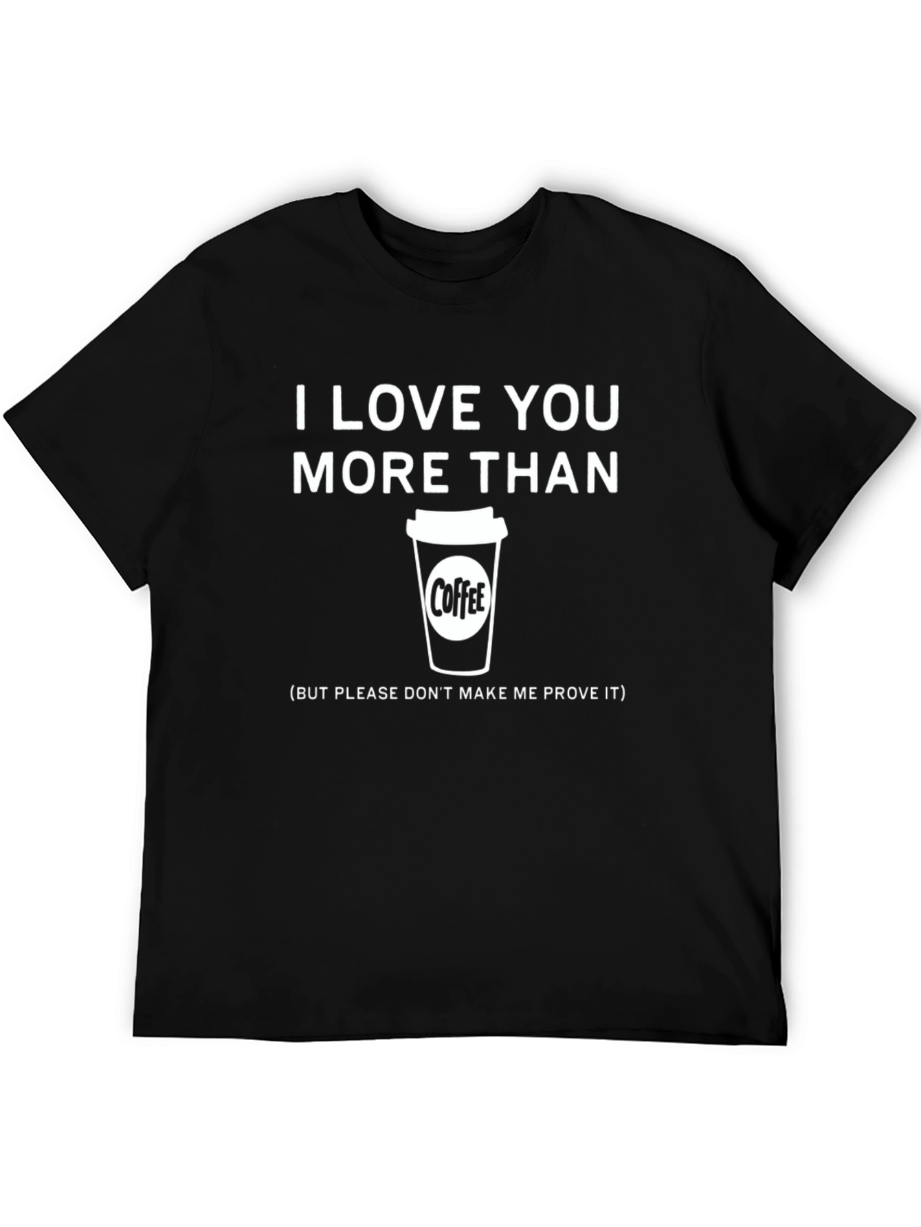 Black I Love You More Than Coffee Funny T-Shirt view 5