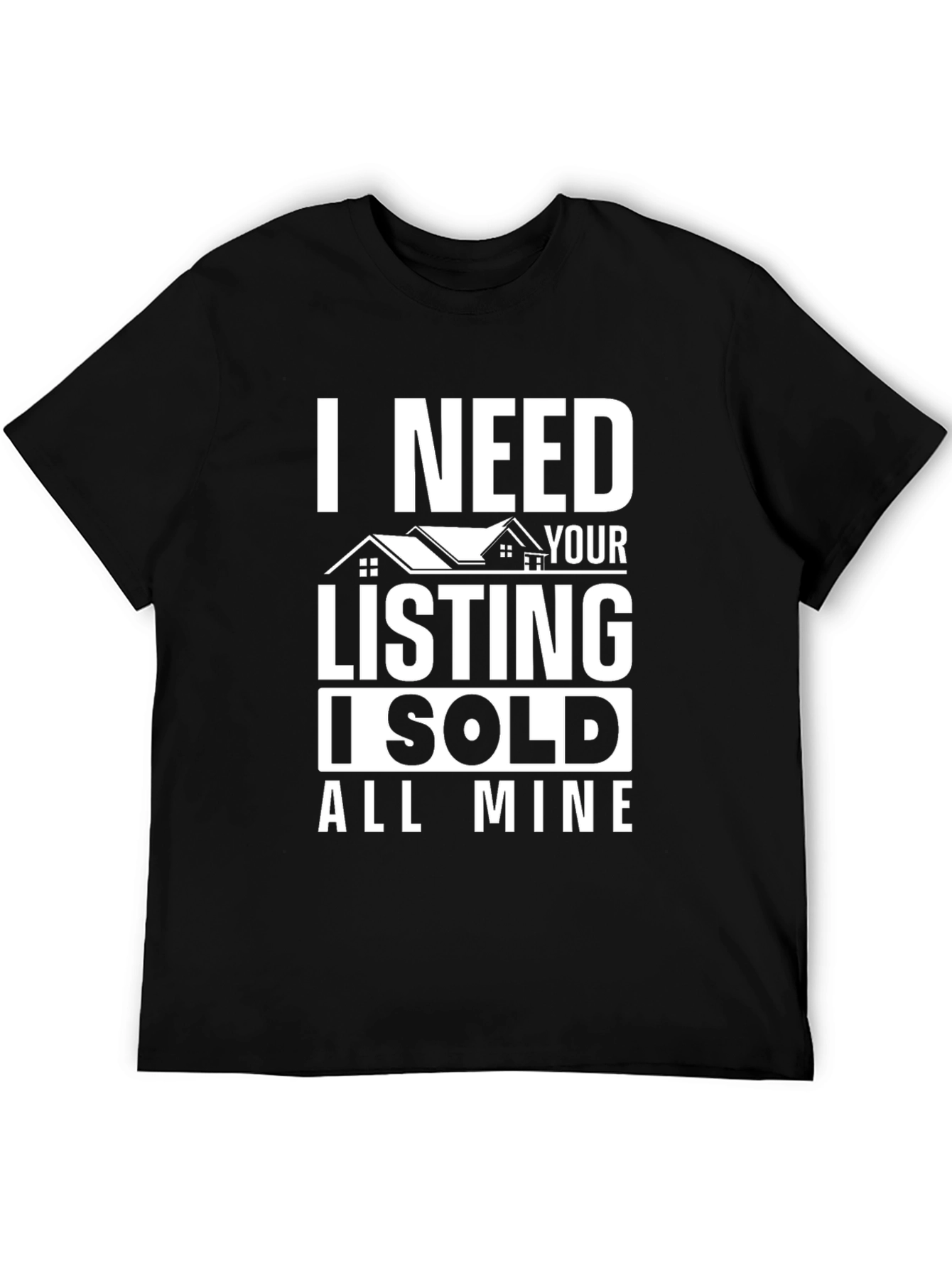 Black I Need Your Listing T-Shirt - Funny Real Estate Tee view 5