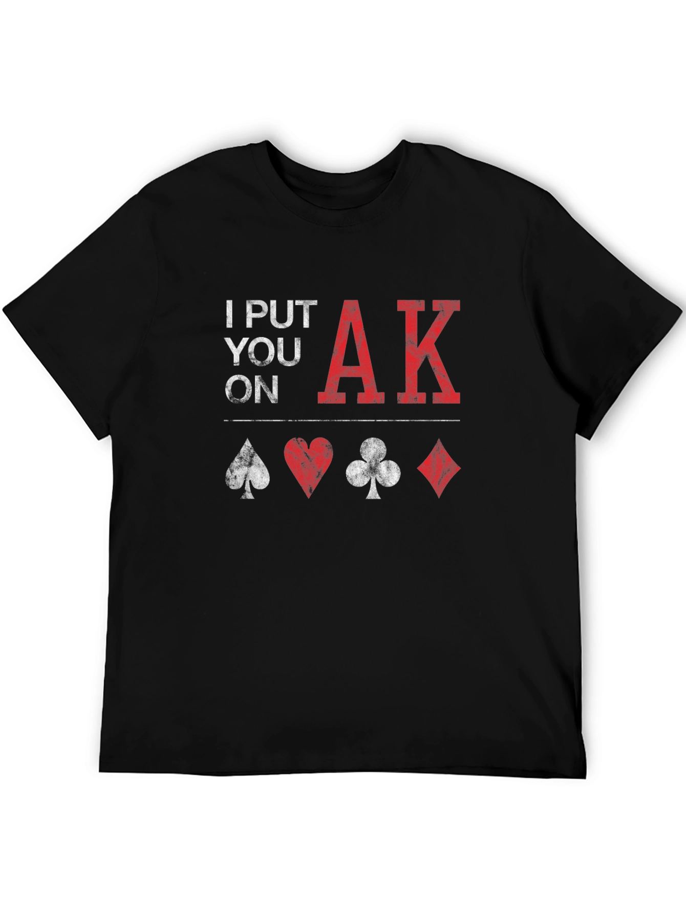 Poker Ace King T-Shirt - 'I Put You On AK' Design - 5