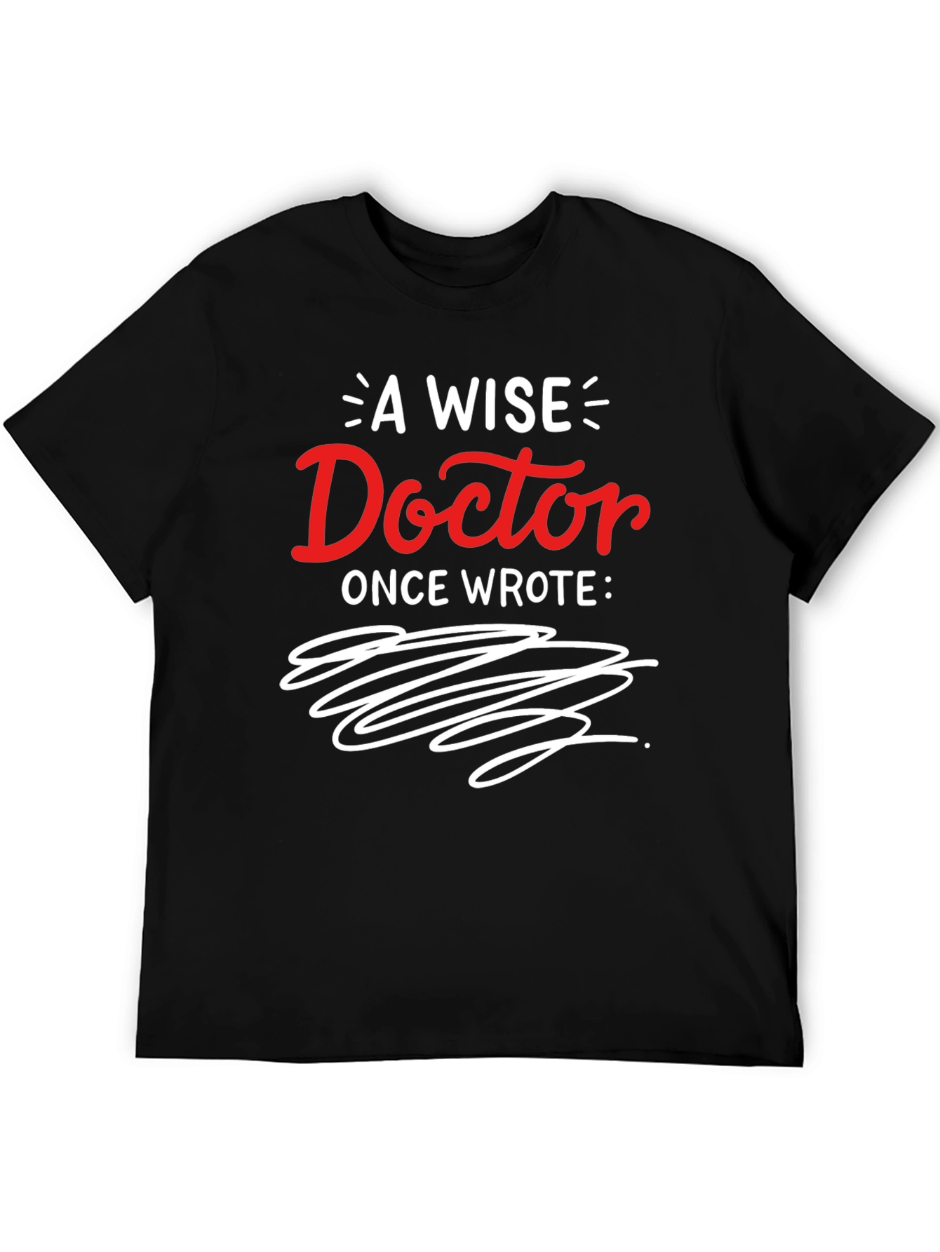 Black Funny Doctor Handwriting Graphic Tee - A Wise Doctor Once Wrote... view 5