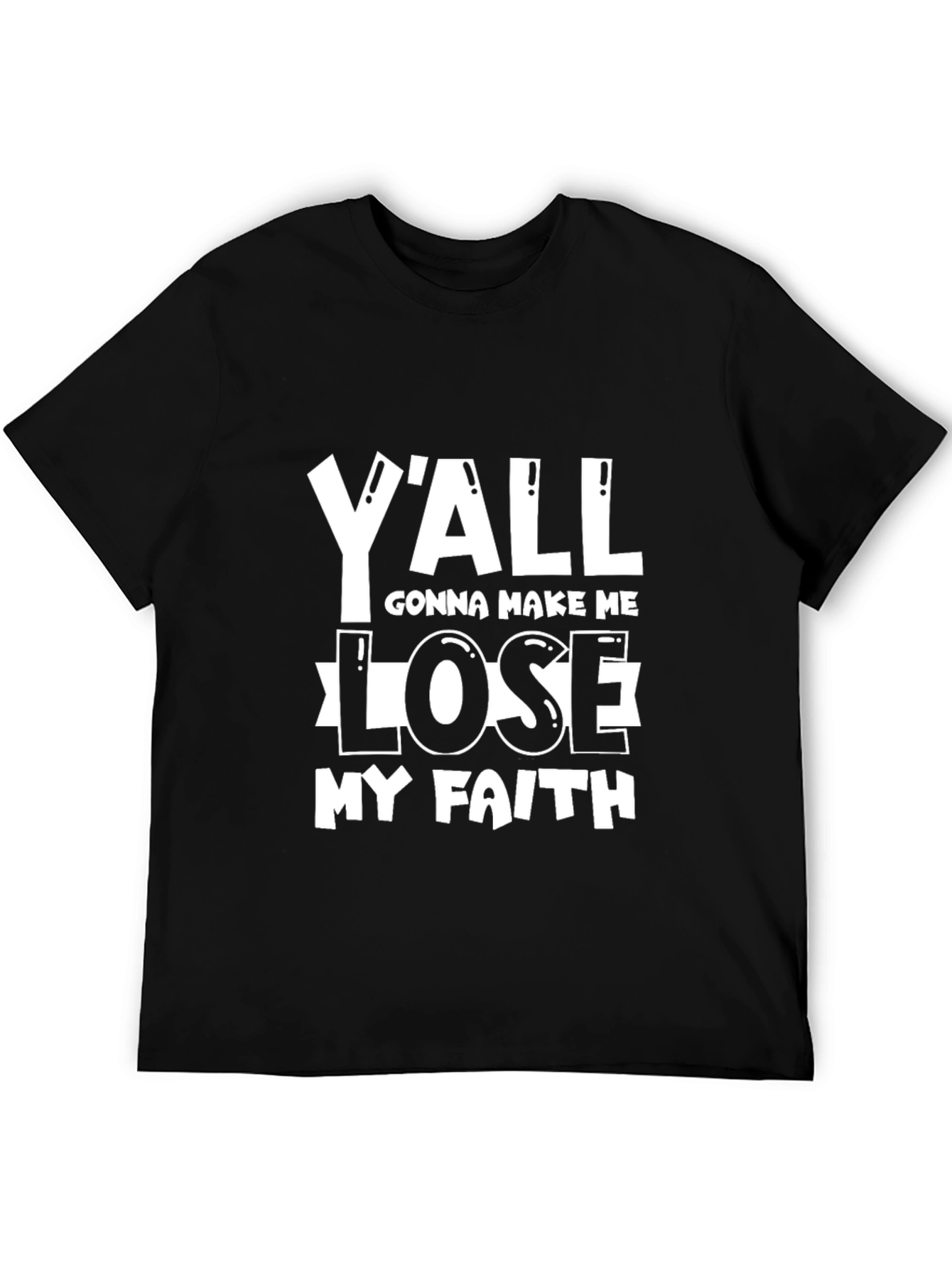 Black Y'all Gonna Make Me Lose My Faith T-Shirt view 5