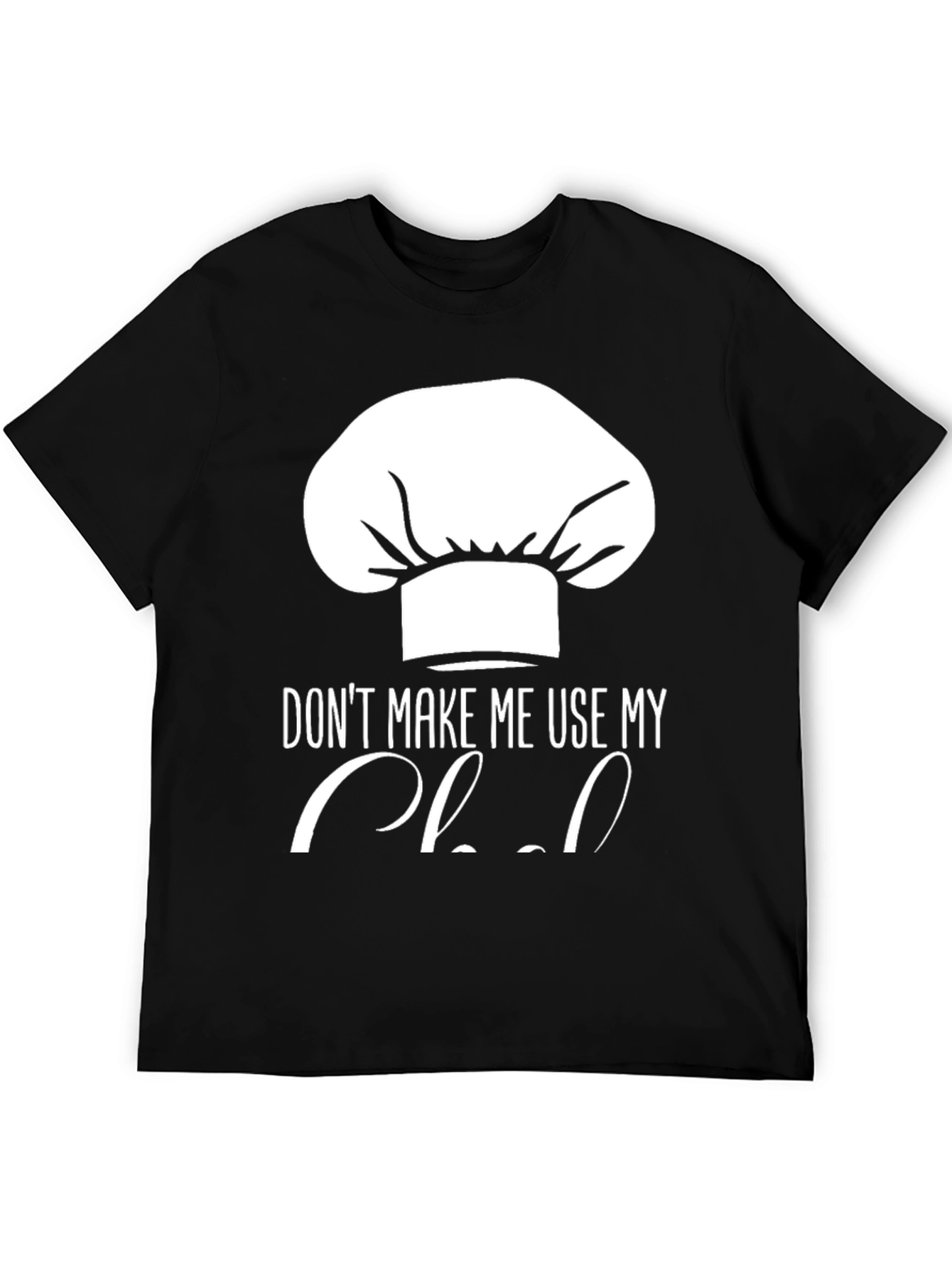 Black Funny Chef Hat T-Shirt - Don't Make Me Use My Chef view 5