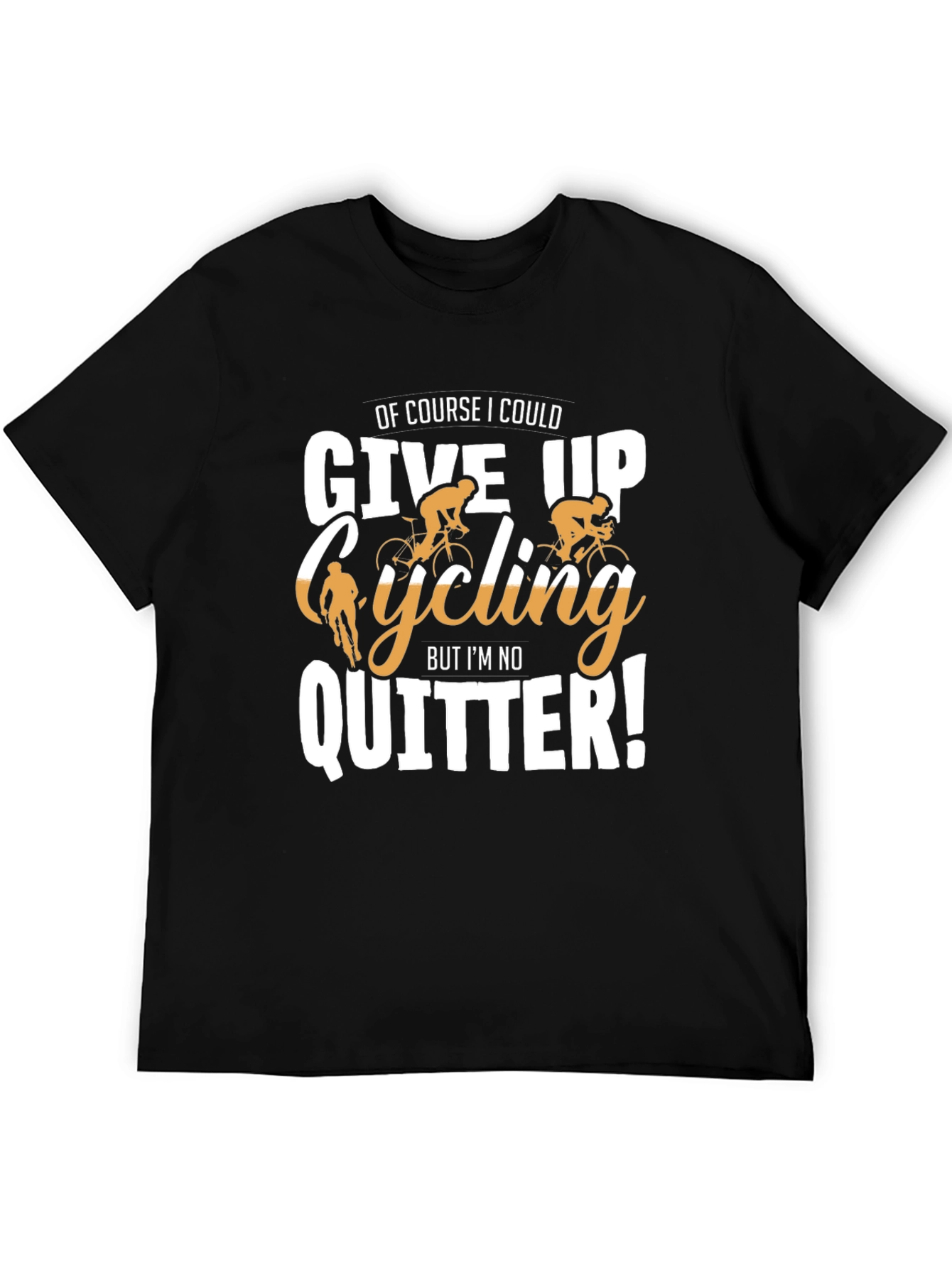 Black Cycling T-Shirt: Of Course I Could Give Up, But I'm No Quitter! view 5