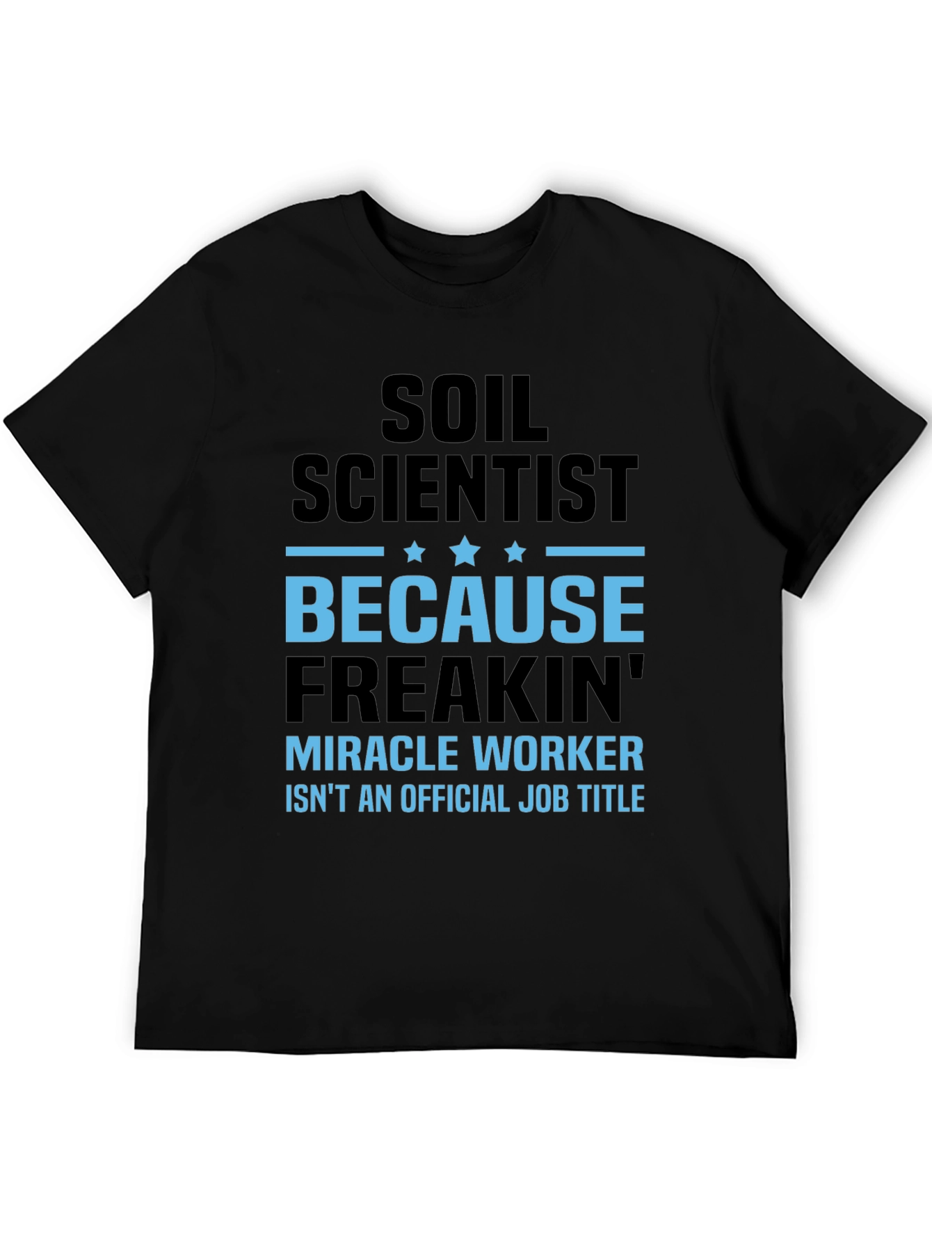 Soil Scientist Freakin' Miracle Worker T-Shirt - 5