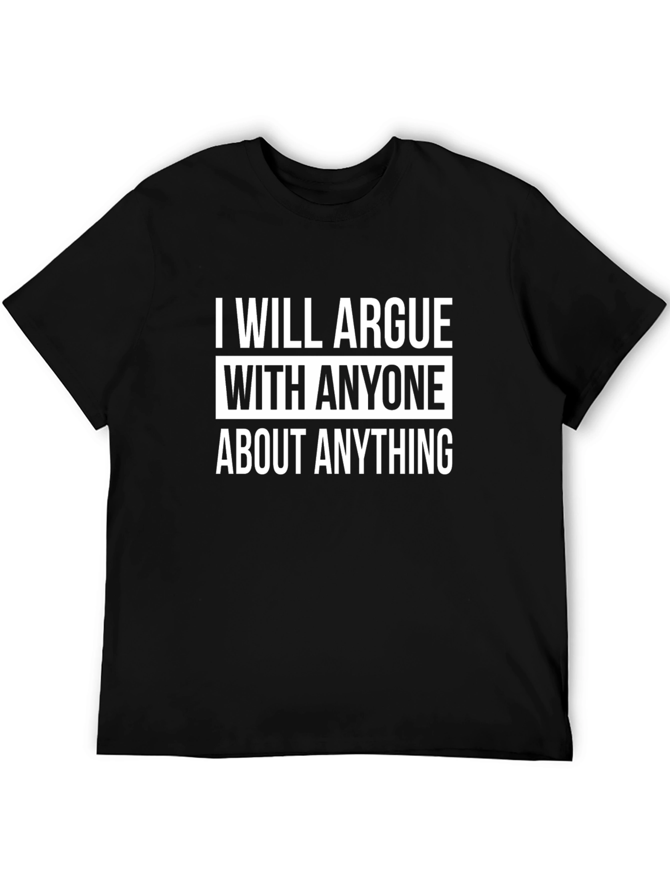 Black Funny Argument T-Shirt: I Will Argue With Anyone view 5