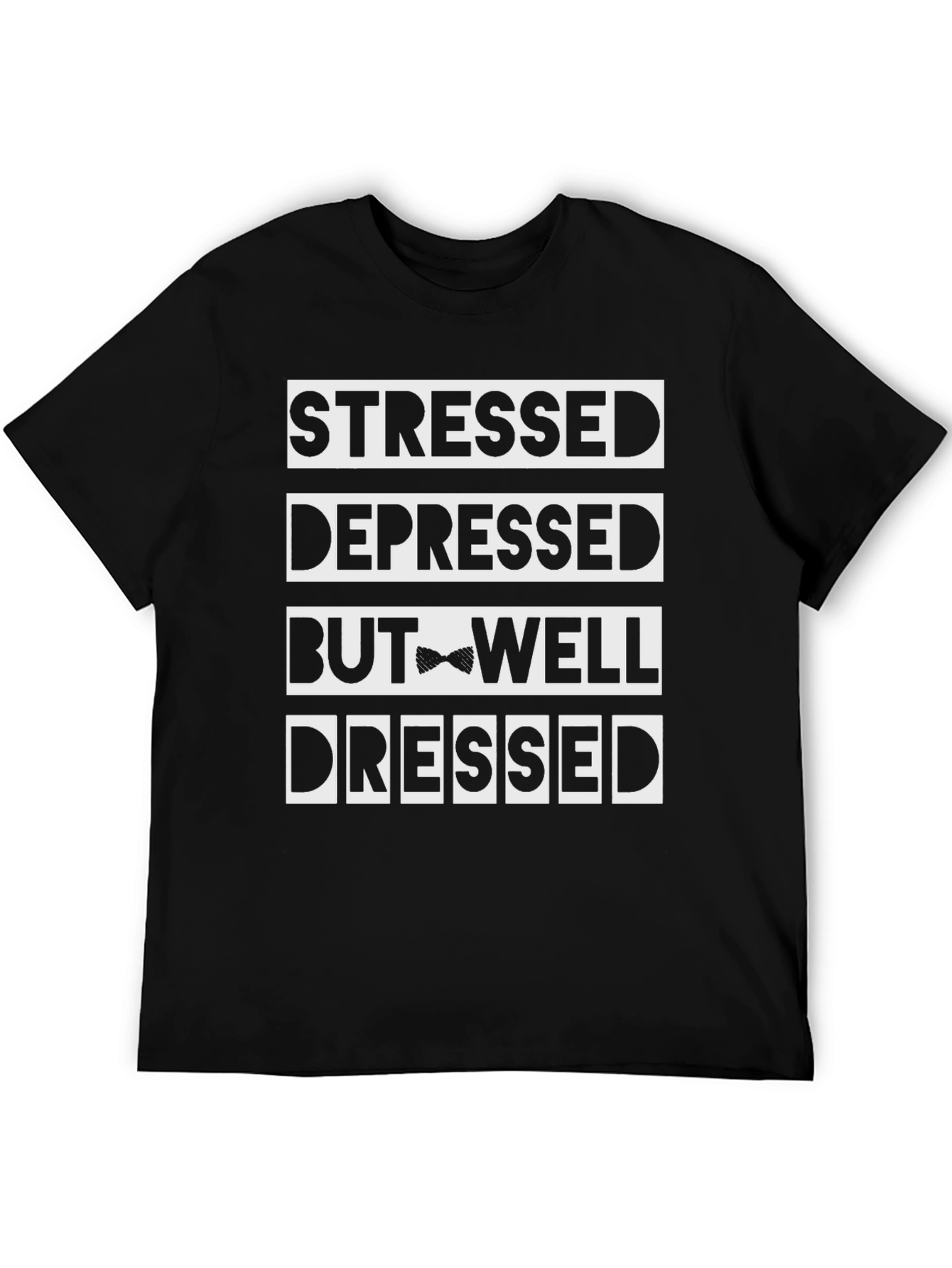 Black Stressed Depressed But Well Dressed Funny T-Shirt view 5