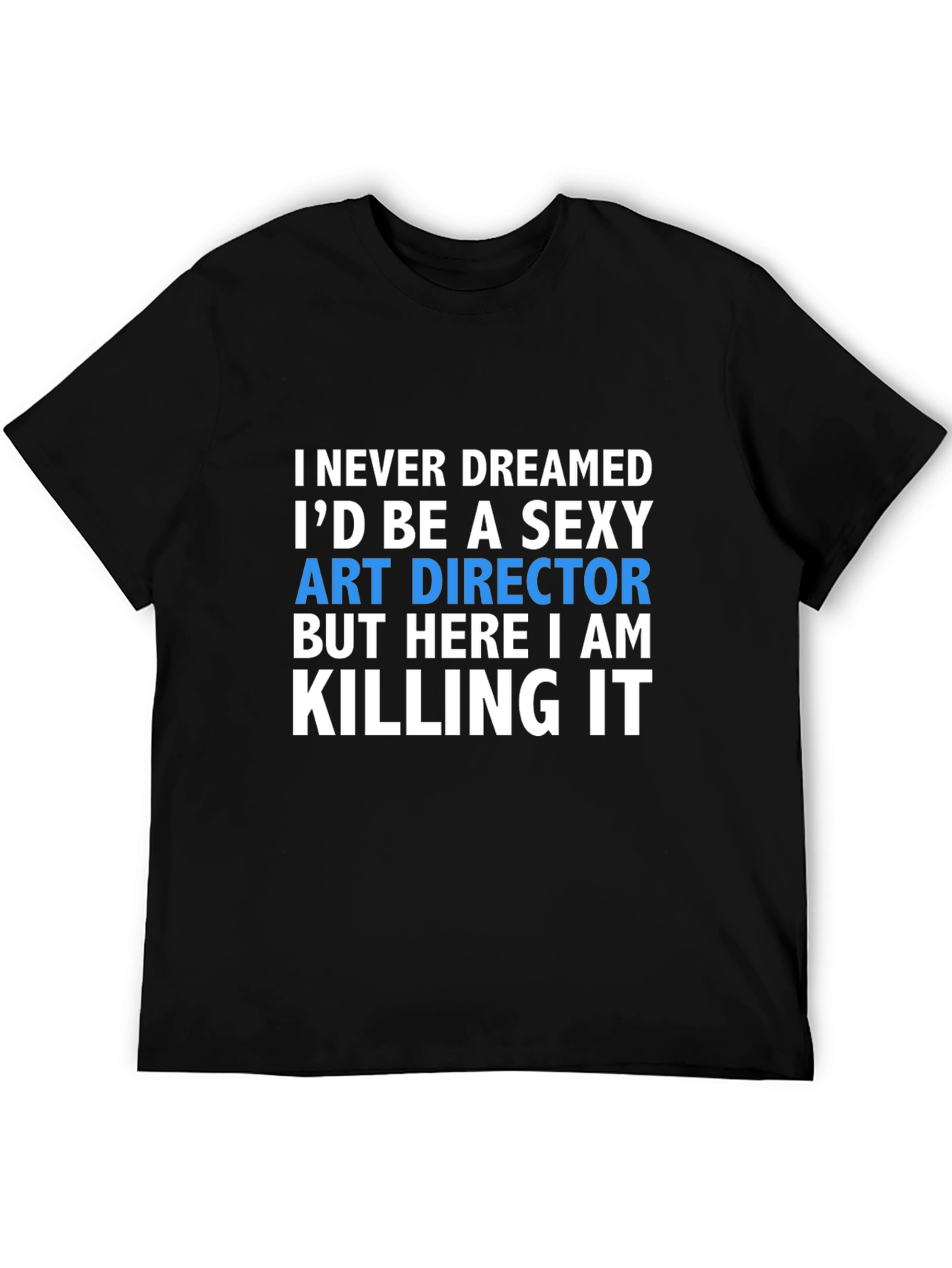 Black Sexy Art Director T-Shirt - Killing It! view 5