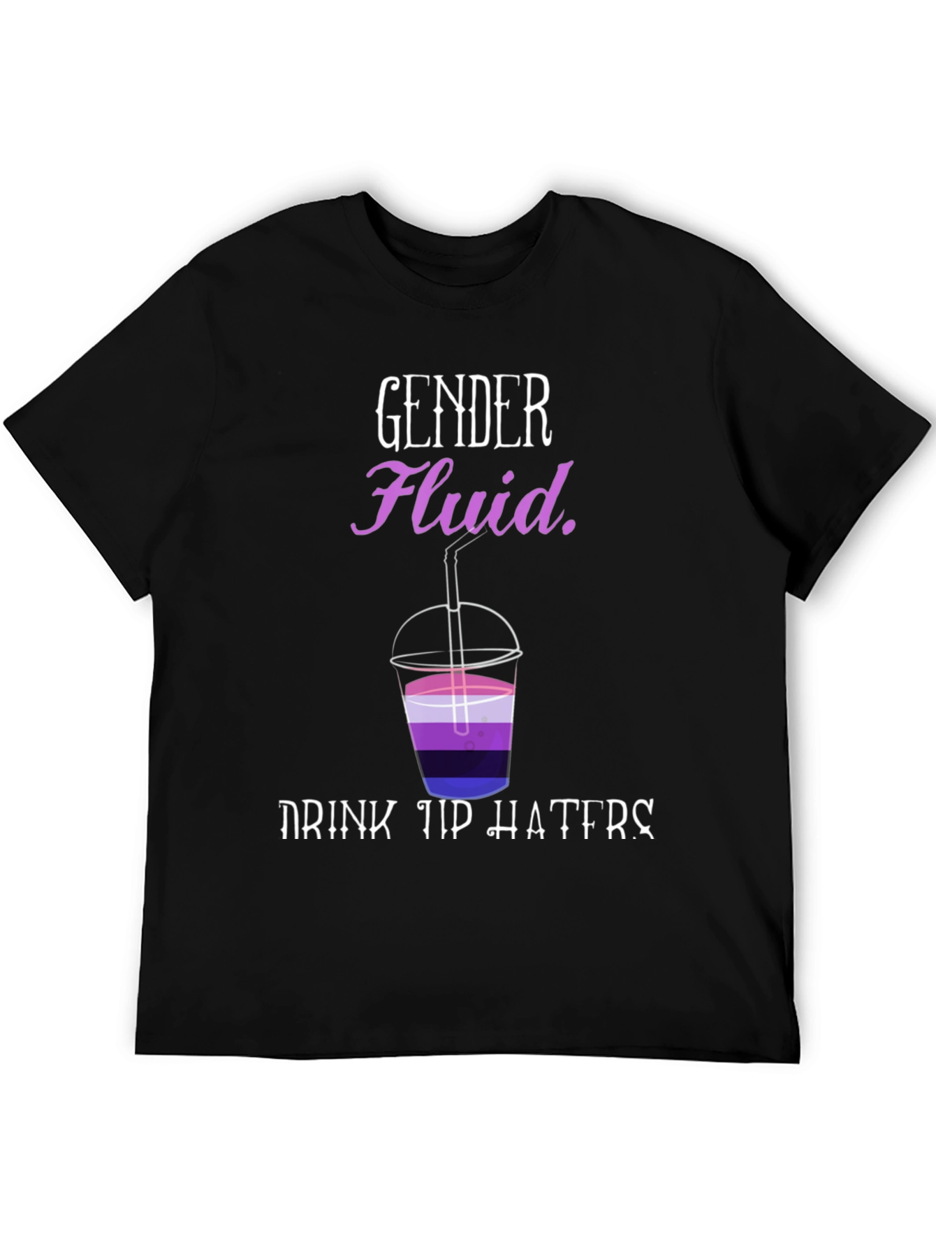 Black Gender Fluid Drink Up Haters T-Shirt view 5