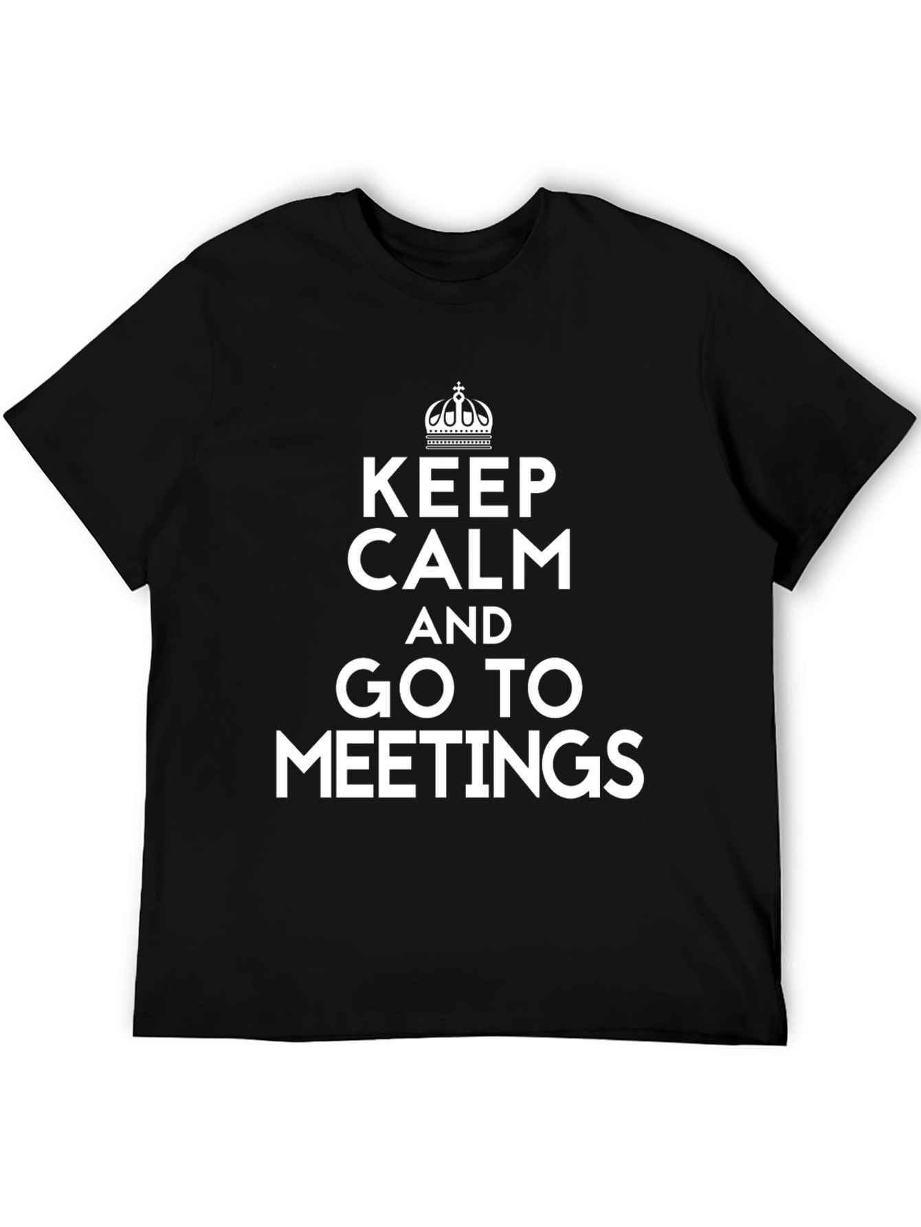 Black Keep Calm and Go to Meetings T-Shirt view 5