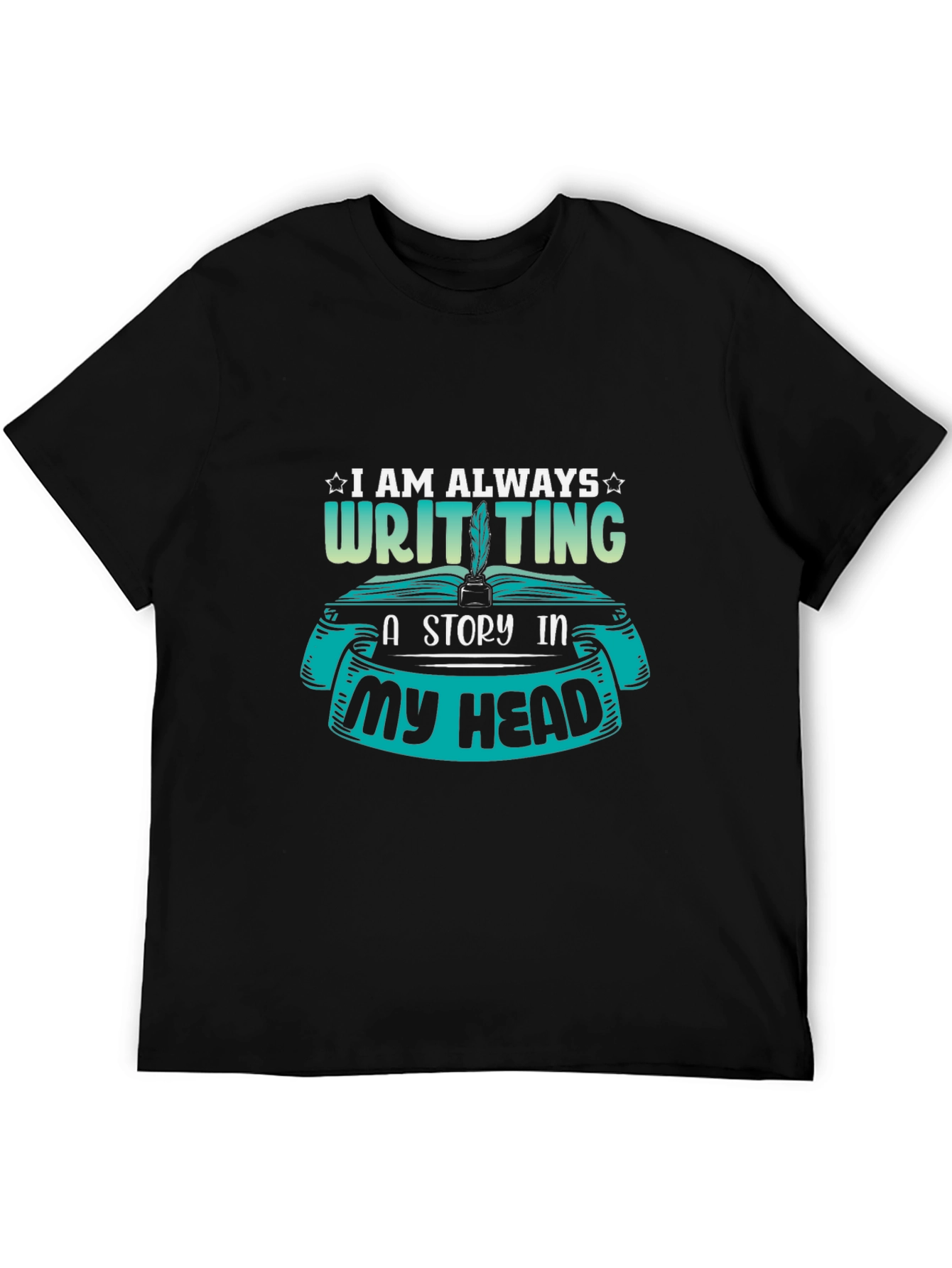 Writer T-Shirt - I Am Always Writing a Story - 5