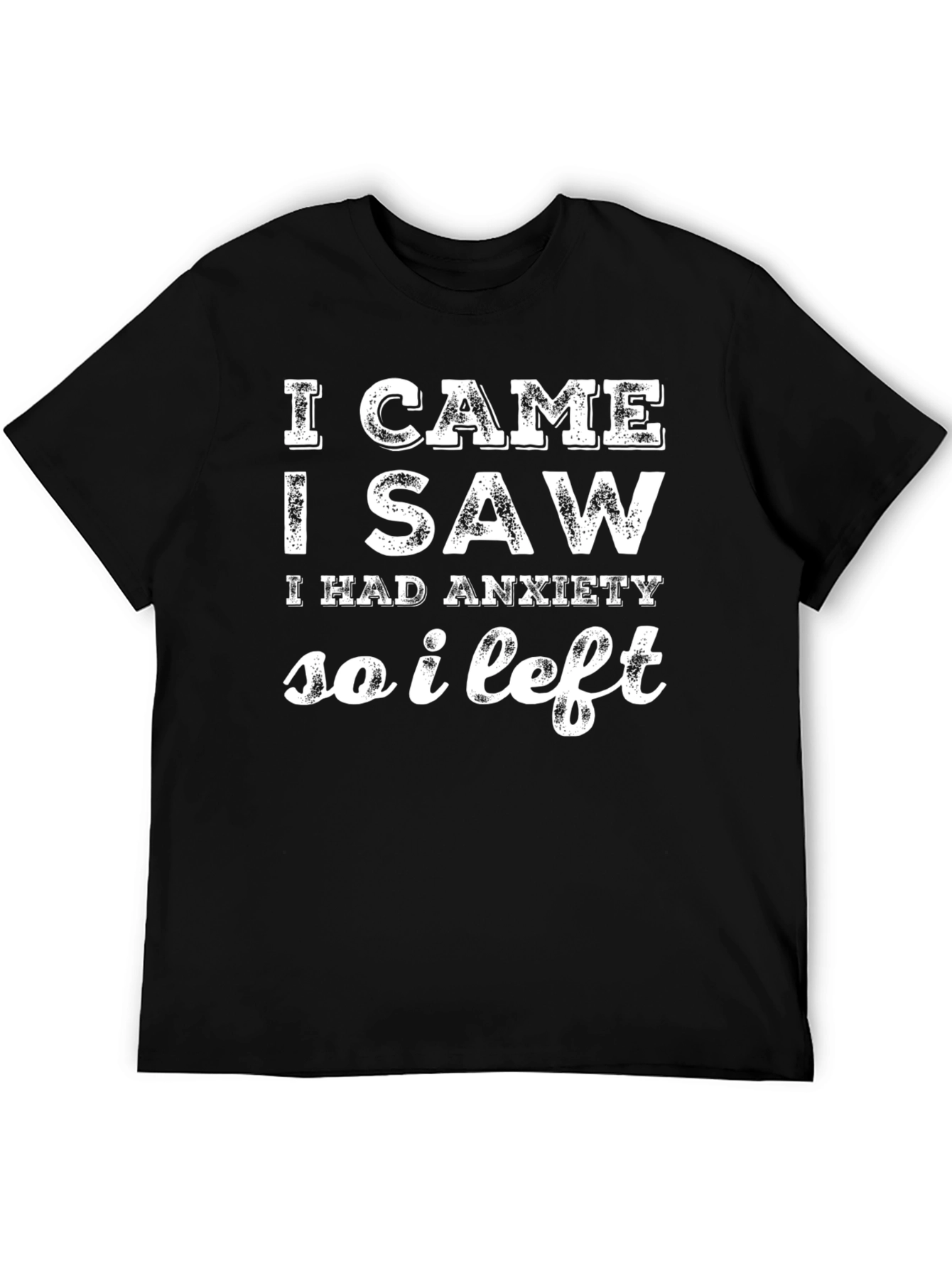 Black Anxiety Humor T-Shirt: I Came, I Saw, I Left view 5
