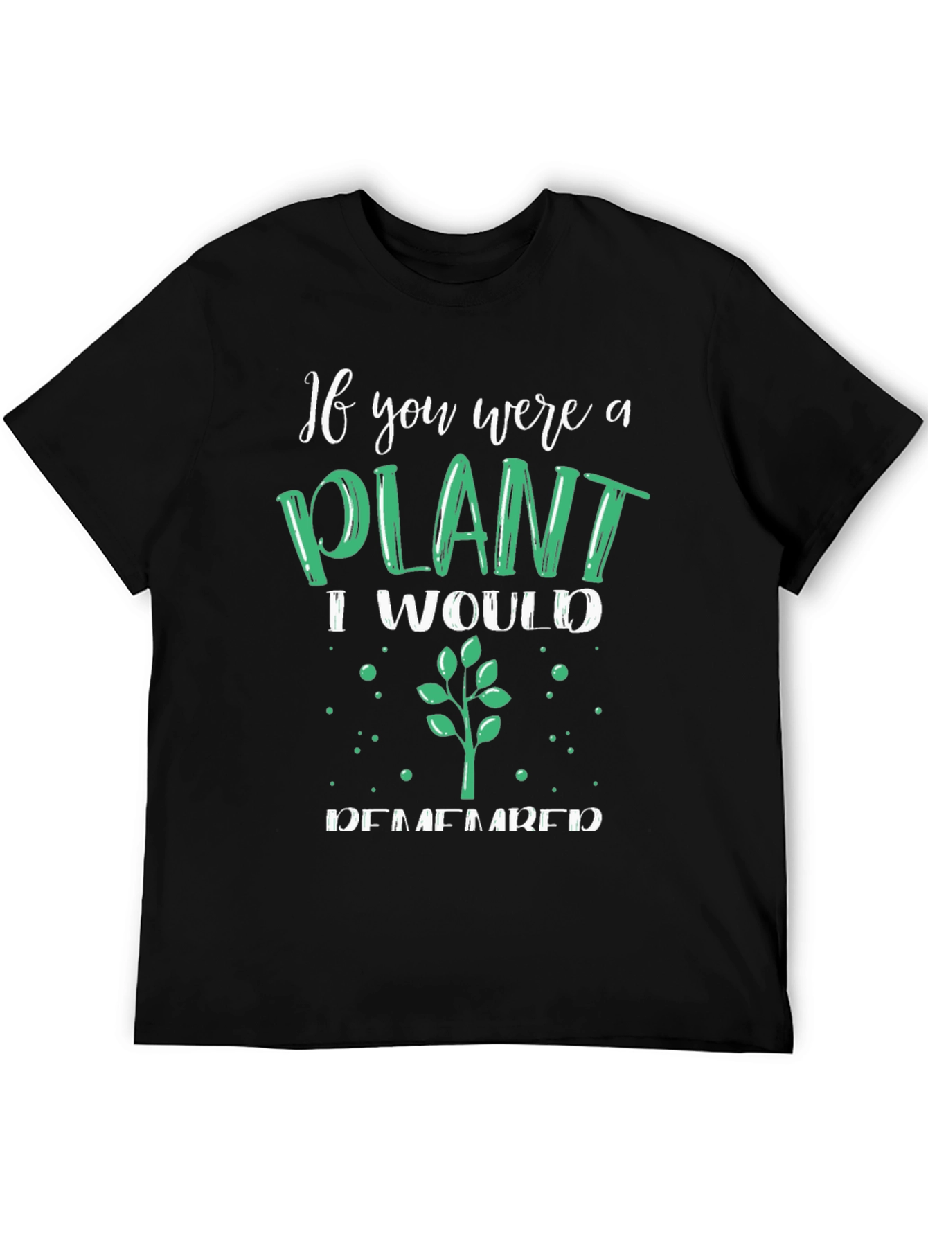 Black Plant Lover T-Shirt - If You Were a Plant view 5