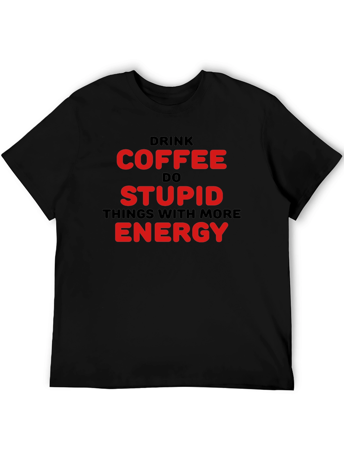 Black Drink Coffee Do Stupid Things T-Shirt view 5