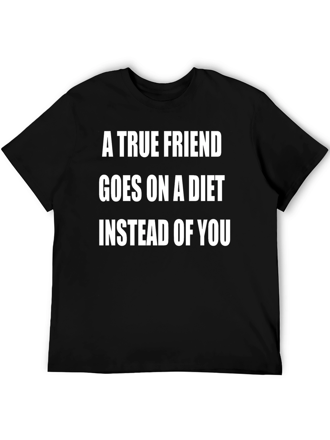 Black A True Friend T-Shirt Funny Diet Tee view 5