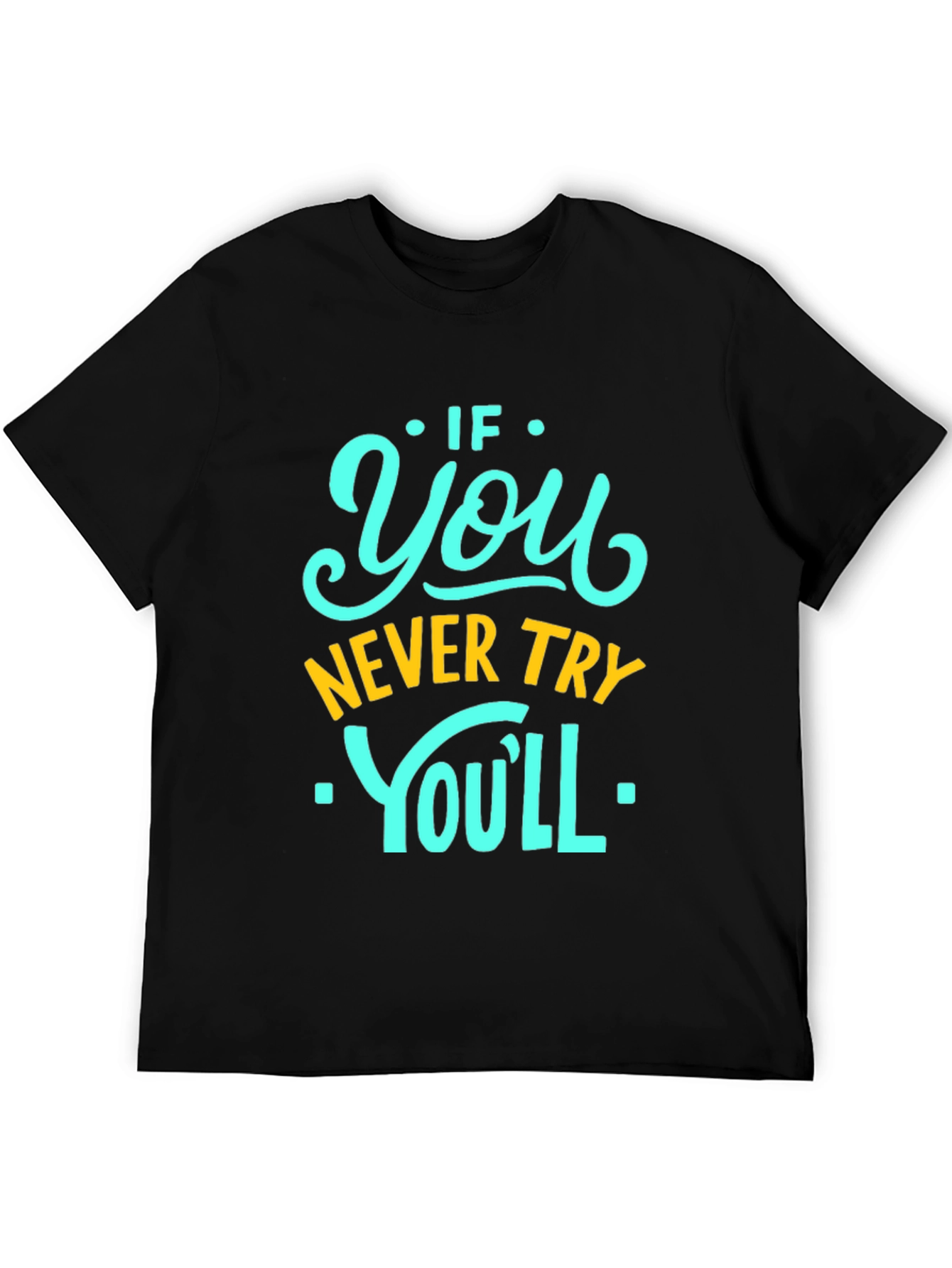 Black Motivational Black T-Shirt - If You Never Try You'll Never Know! view 5