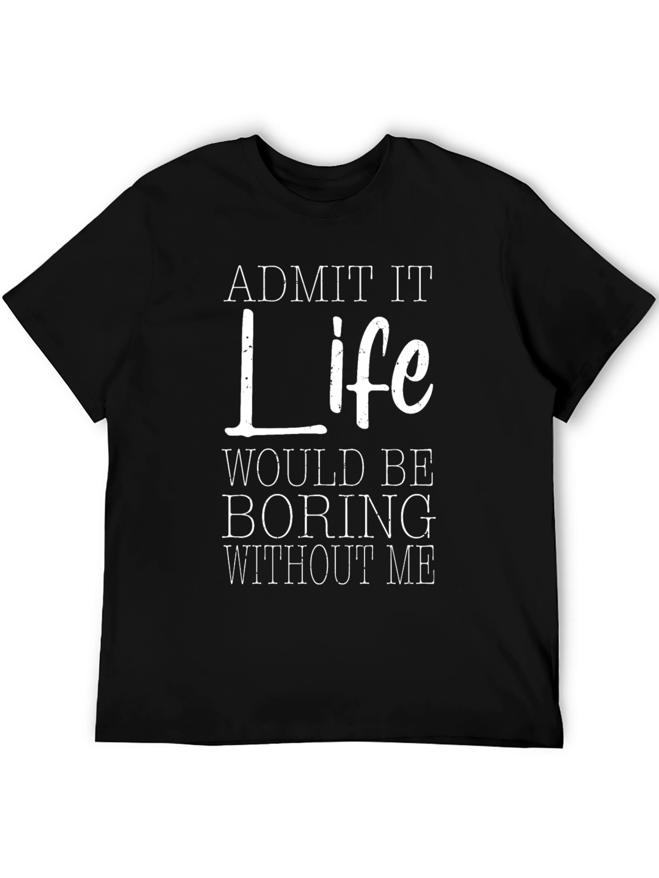 Black Funny "Life Would Be Boring Without Me" Graphic Tee view 5