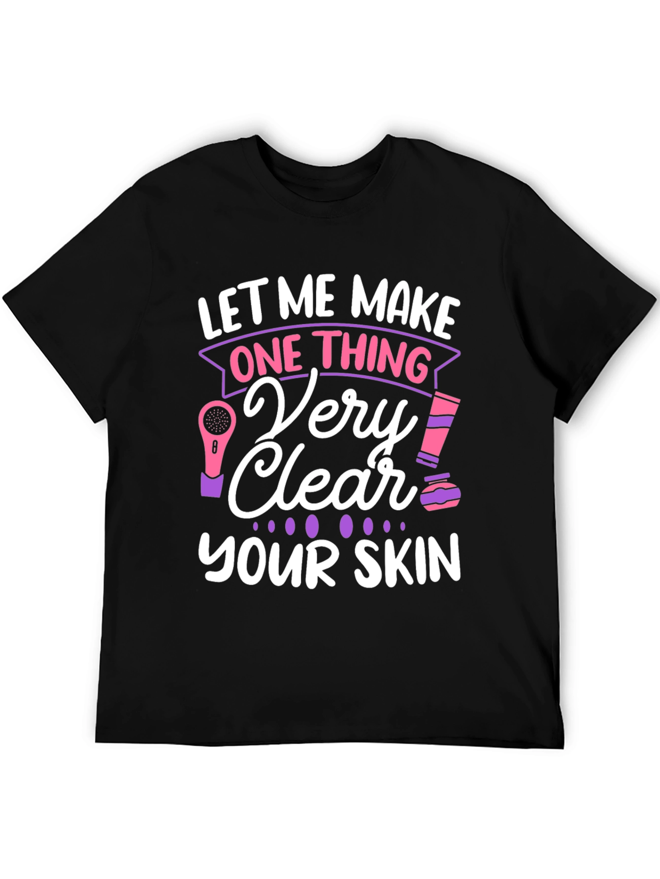 Black Let Me Make One Thing Very Clear, Your Skin T-Shirt view 5