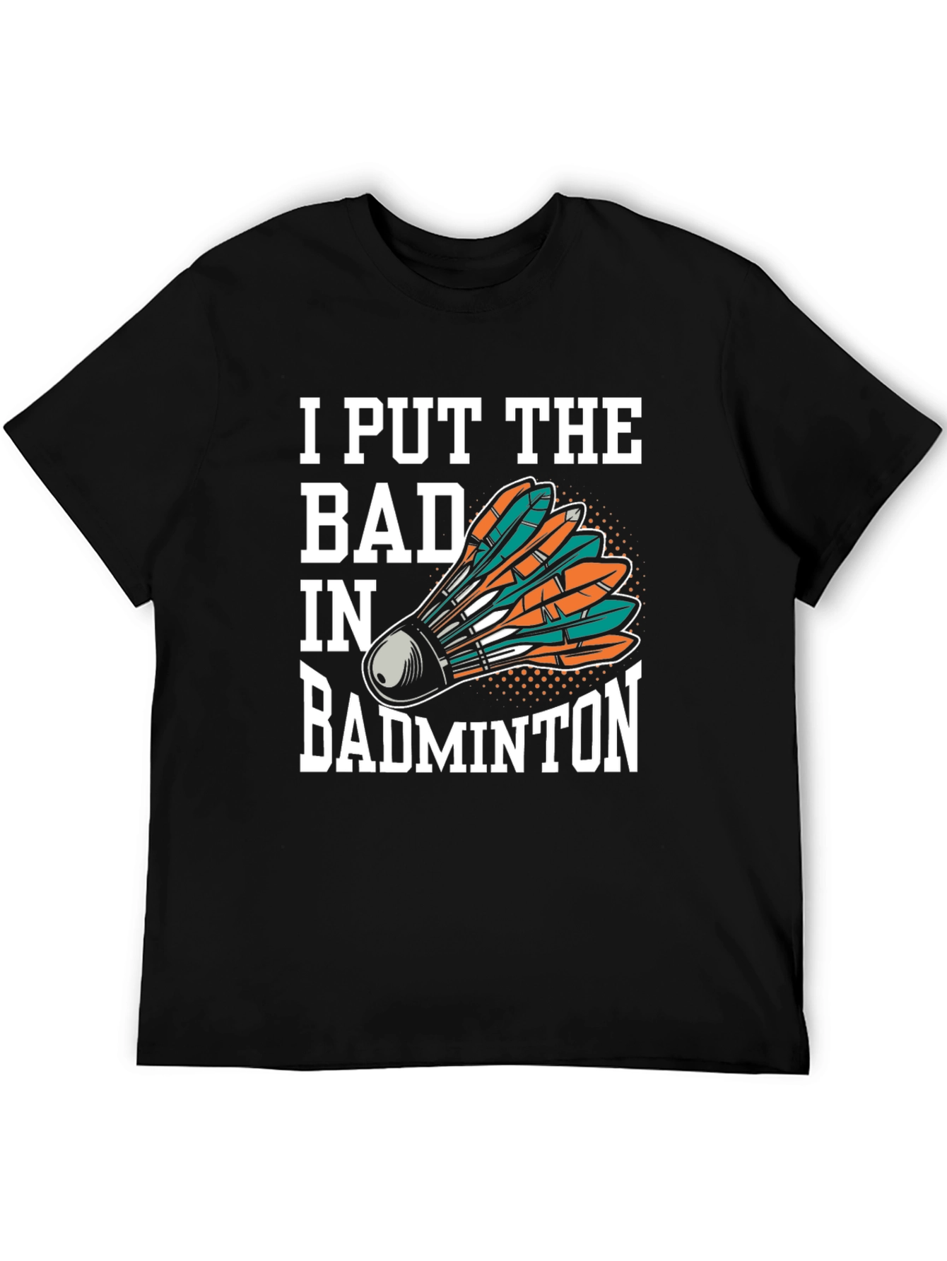 Black I Put the Bad in Badminton T-Shirt view 5