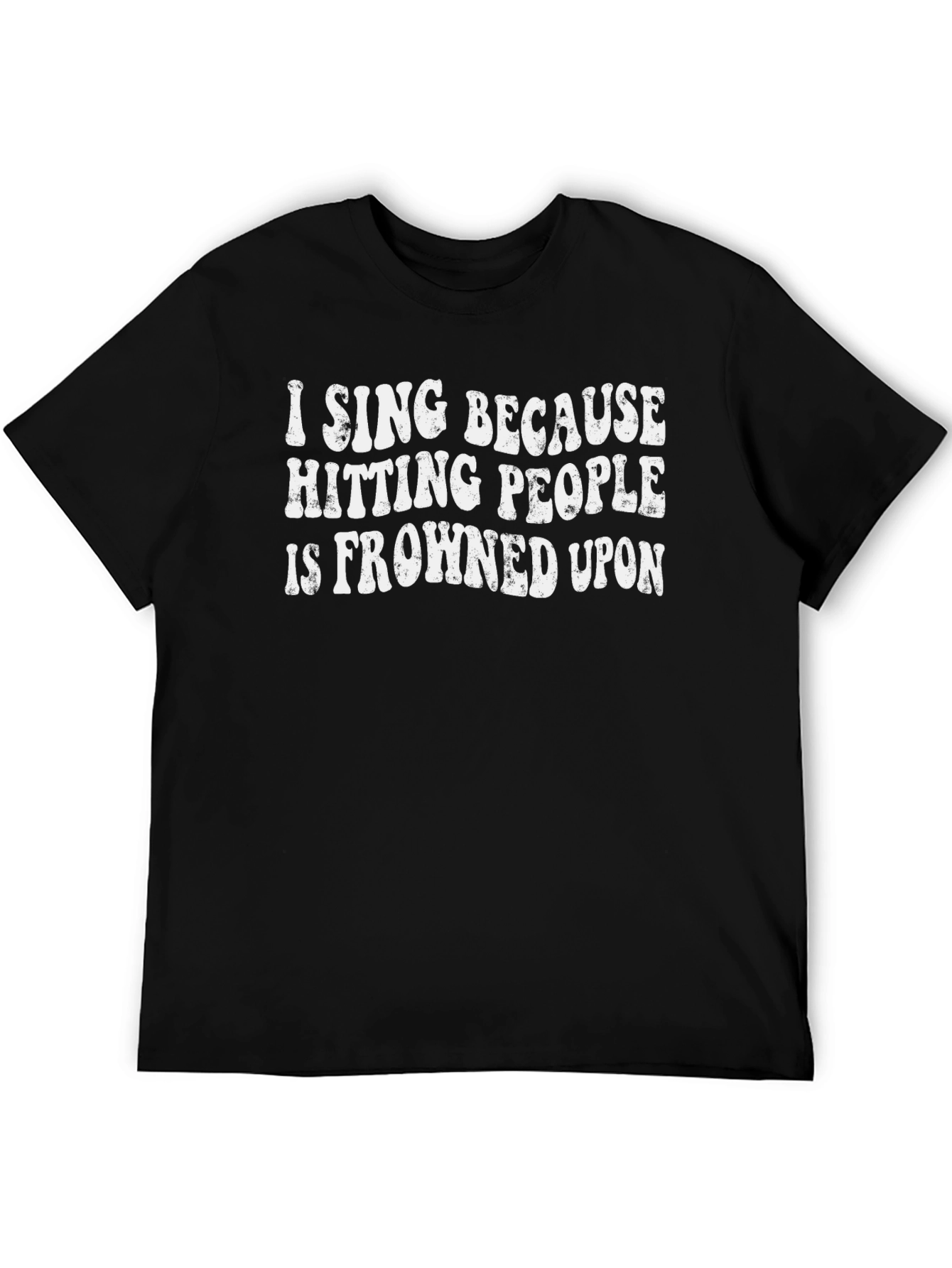 Black Funny "I Sing Because Hitting People Is Frowned Upon" T-Shirt view 5