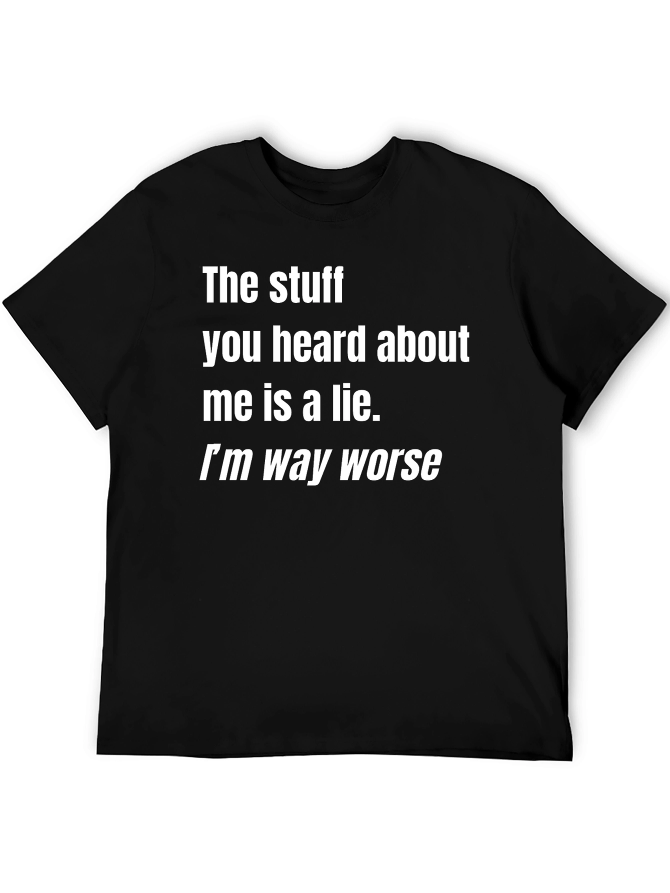 Black Funny Graphic Tee: "I'm Way Worse" Black T-Shirt view 5