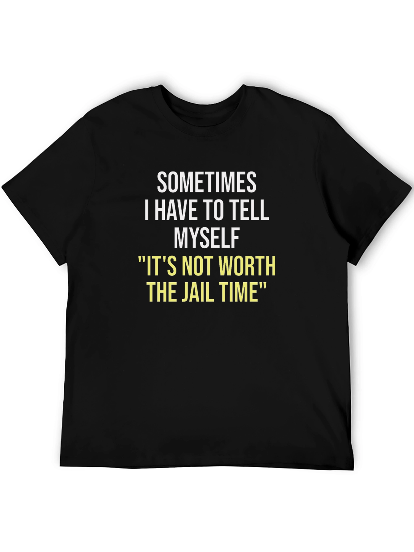 Black Sometimes I Have To Tell Myself T-Shirt view 5