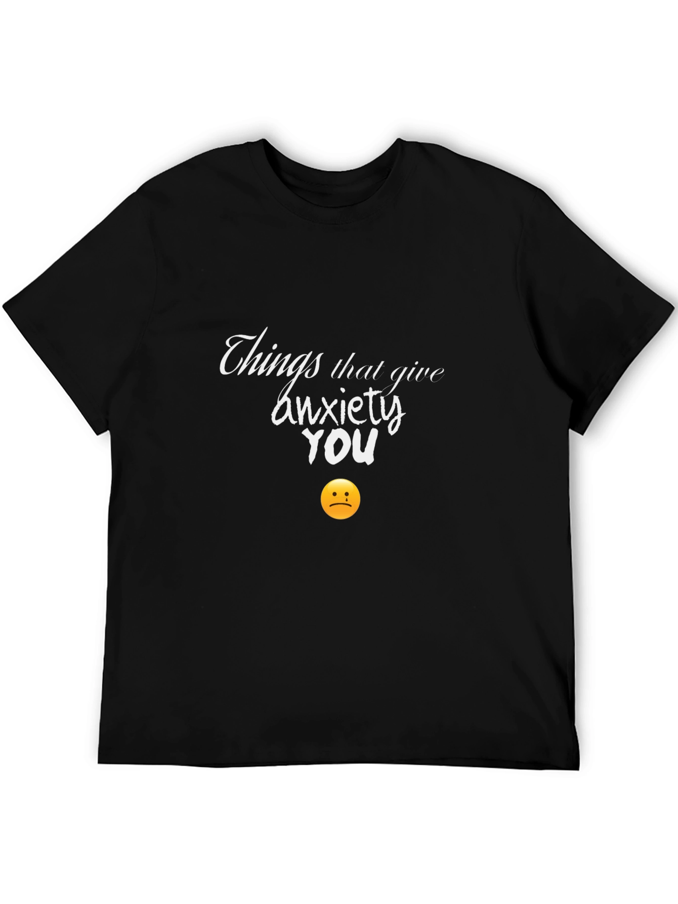 Black Anxiety Humor T-Shirt -  Things That Give You Anxiety view 5