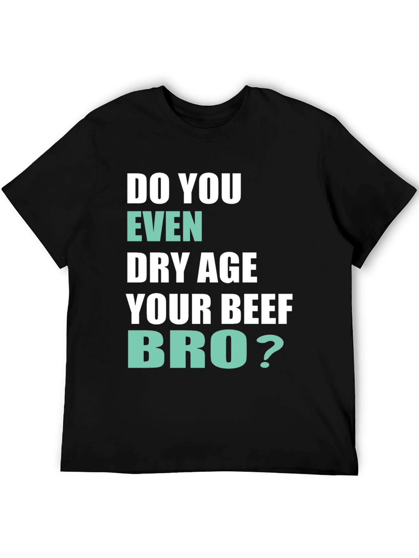 Black Do You Even Dry Age Your Beef Bro? T-Shirt view 5