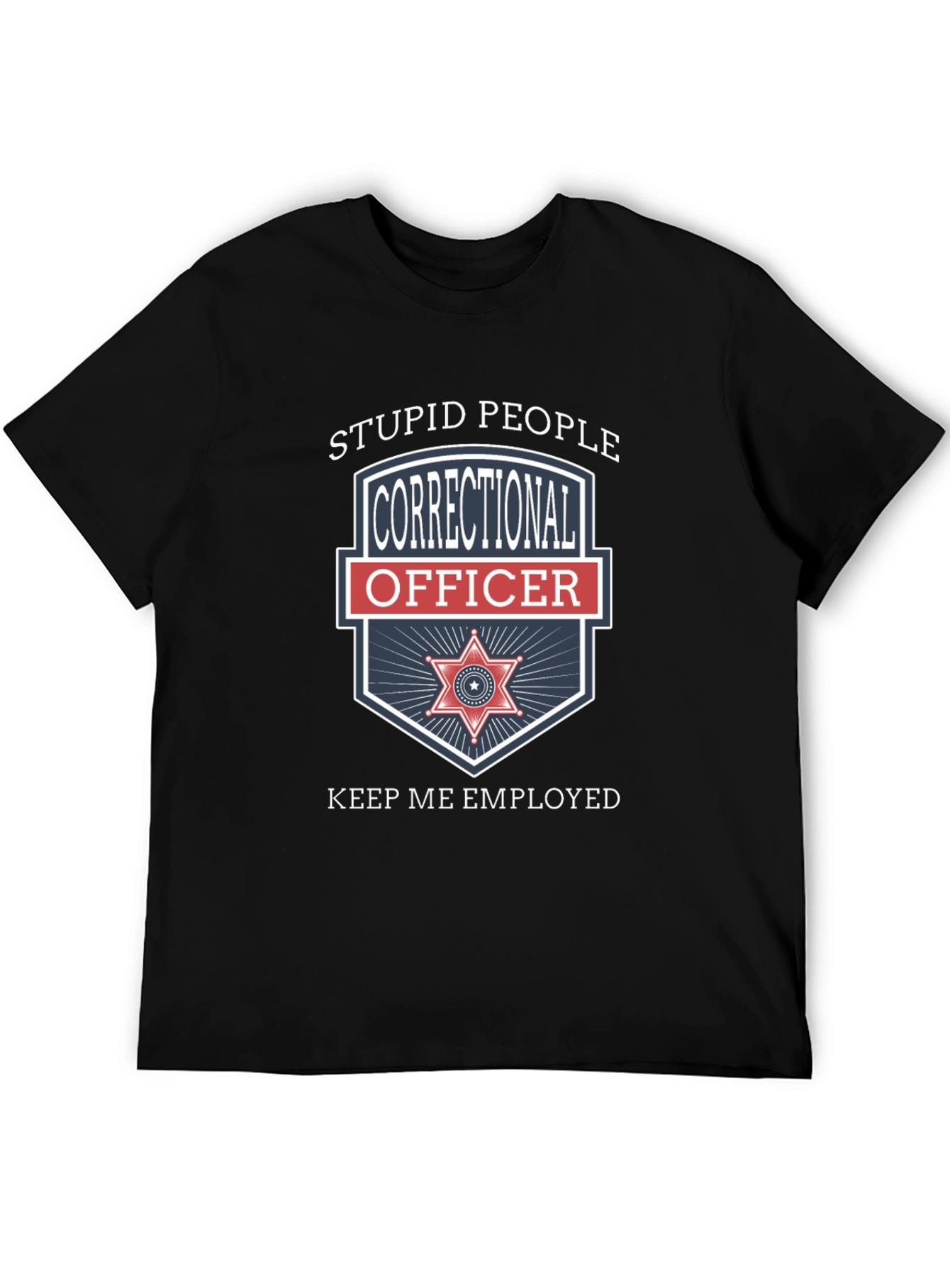Black Correctional Officer T-Shirt - Stupid People Keep Me Employed view 5
