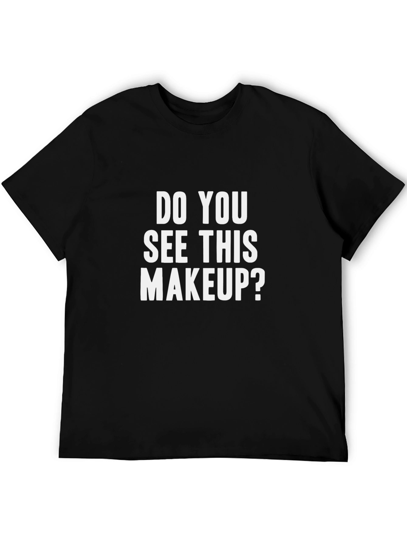 Black Do You See This Makeup? Graphic T-Shirt view 5