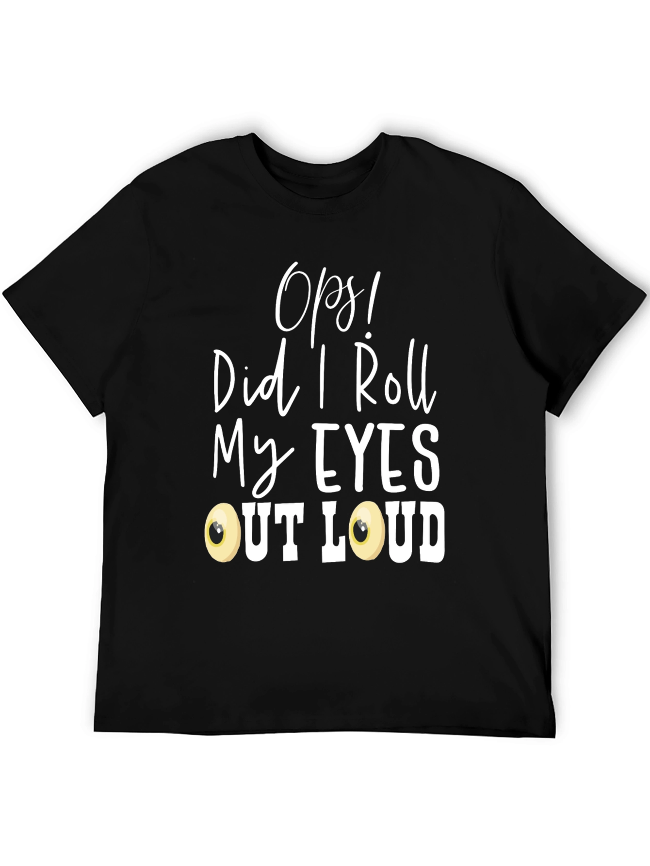 Black Funny 'Oops! Did I Roll My Eyes Out Loud?' T-Shirt view 5