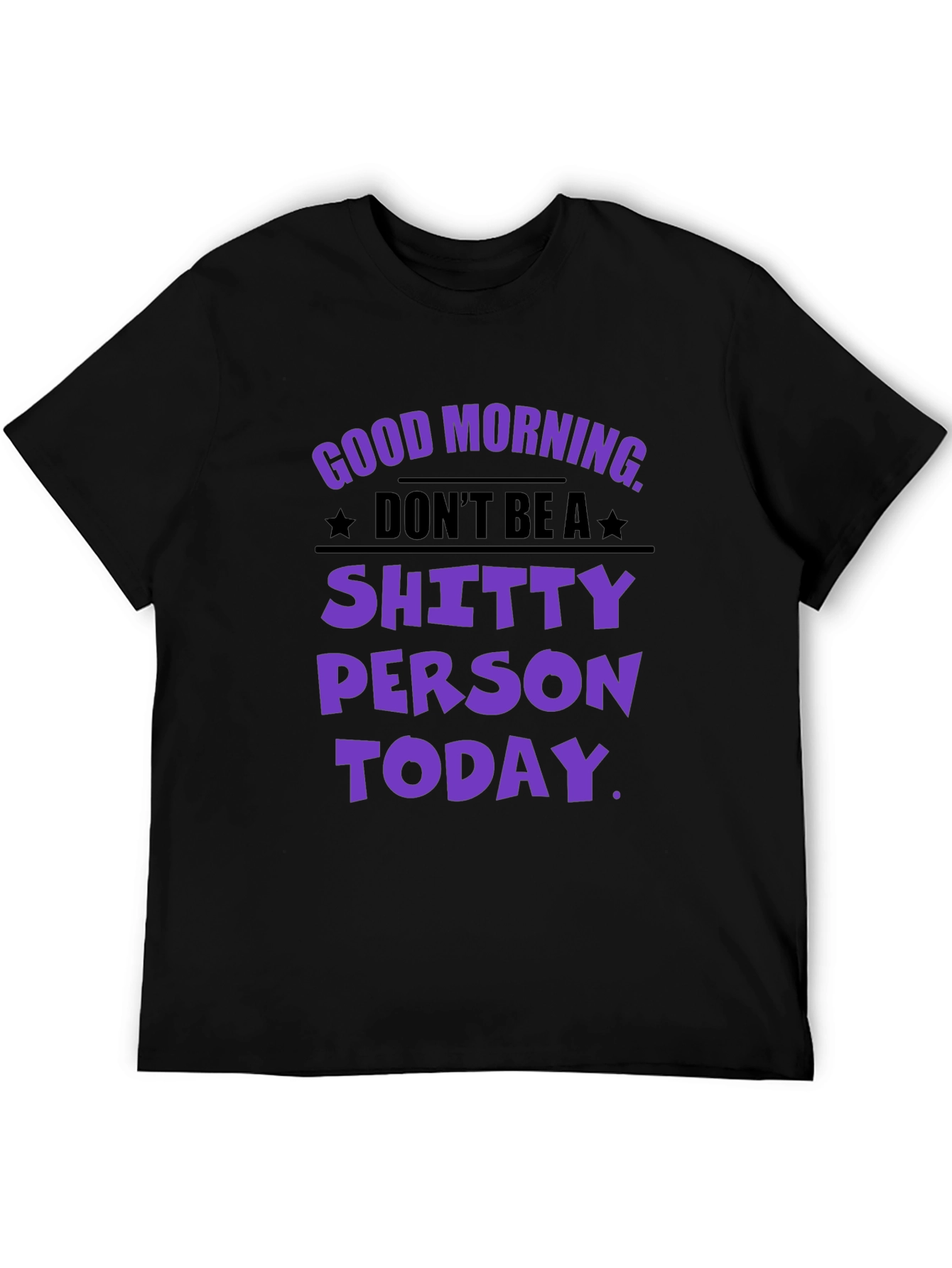Black Funny Graphic T-Shirt: Don't Be a Shitty Person Today view 5