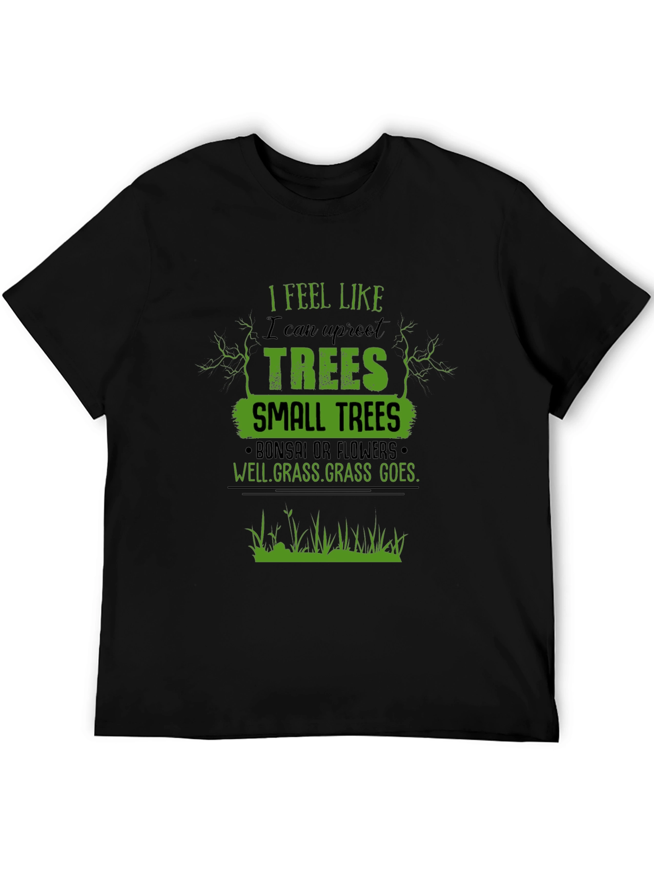 Black I Feel Like I Can Uproot Trees Graphic T-Shirt view 5