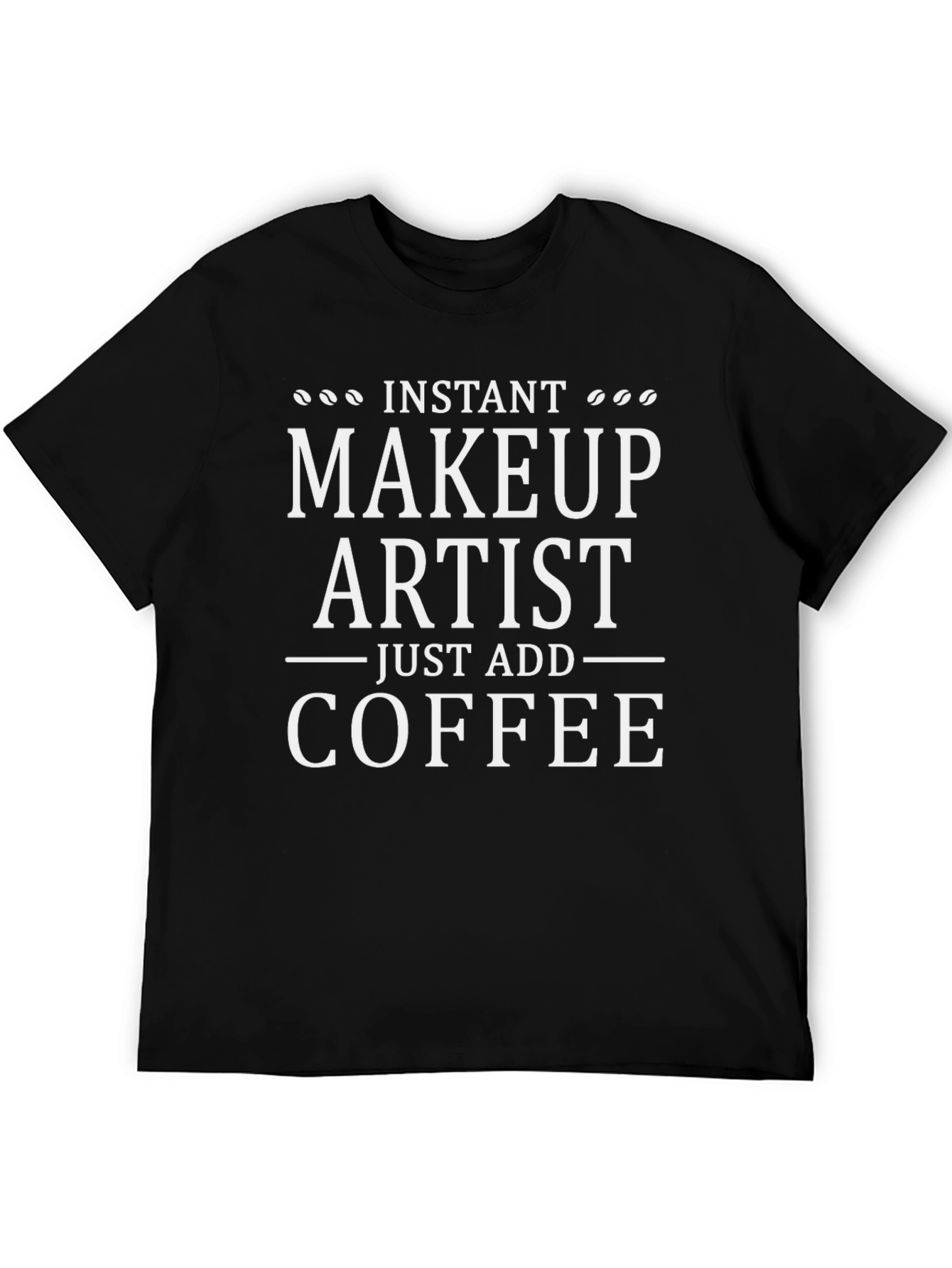 Black Instant Makeup Artist Add Coffee T-Shirt view 5