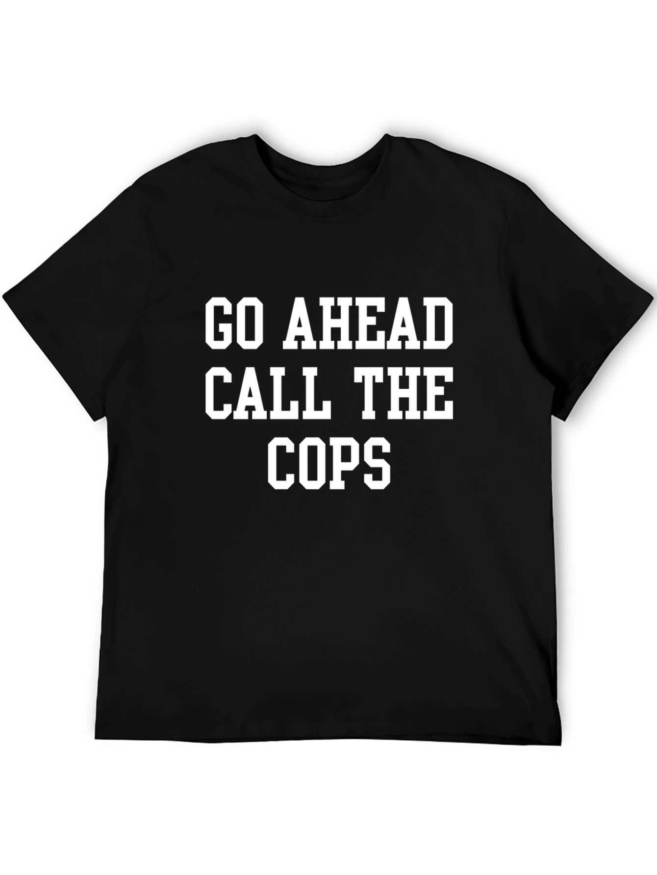 Black Go Ahead Call The Cops T-Shirt view 5