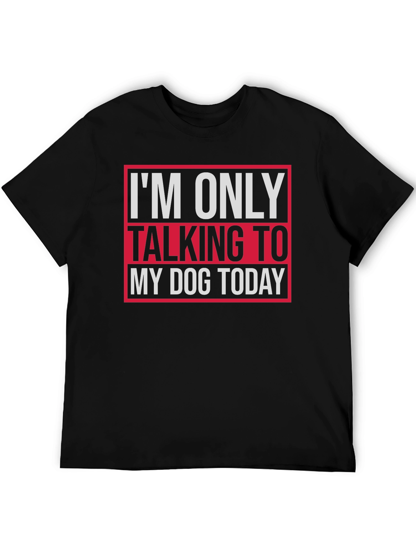 Dog Lover Tee - I'm Only Talking To My Dog Today T-Shirt - 5